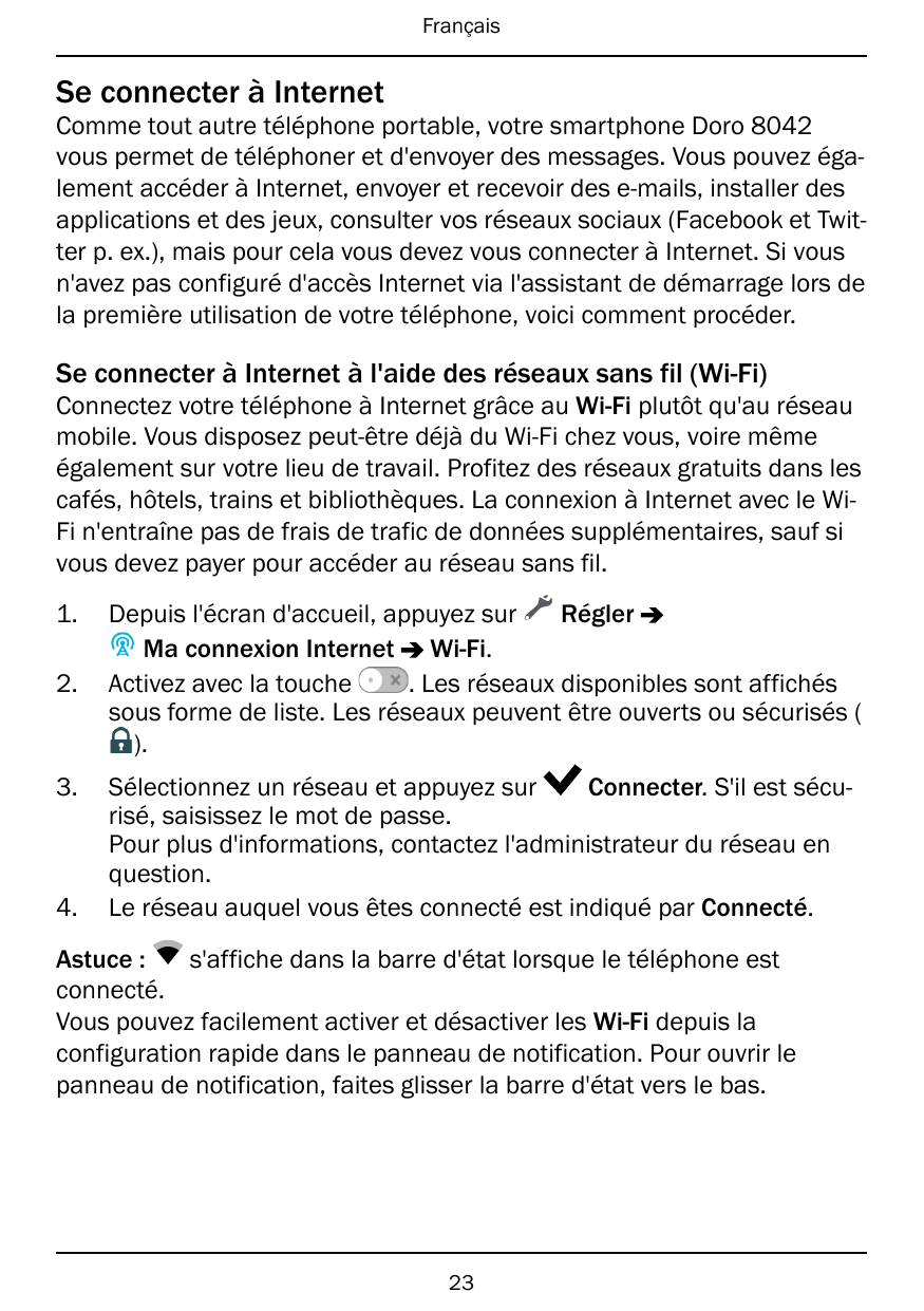 FrançaisSe connecter à InternetComme tout autre téléphone portable, votre smartphone Doro 8042vous permet de téléphoner et d'env