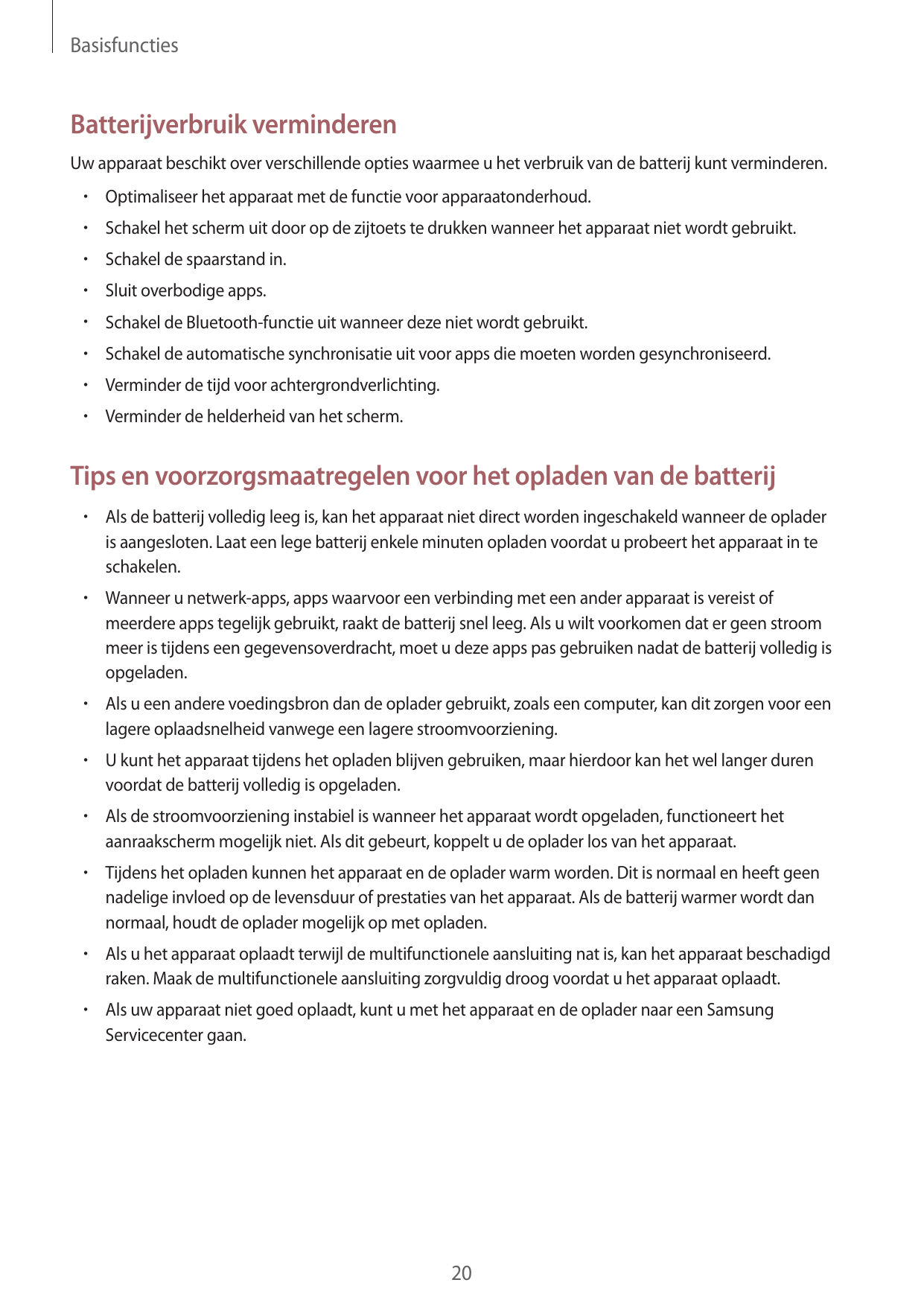 BasisfunctiesBatterijverbruik verminderenUw apparaat beschikt over verschillende opties waarmee u het verbruik van de batterij k