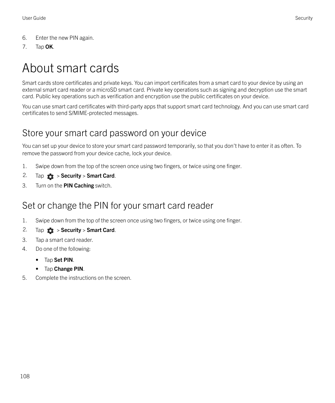 User GuideSecurity6.Enter the new PIN again.7.Tap OK.About smart cardsSmart cards store certificates and private keys. You can i