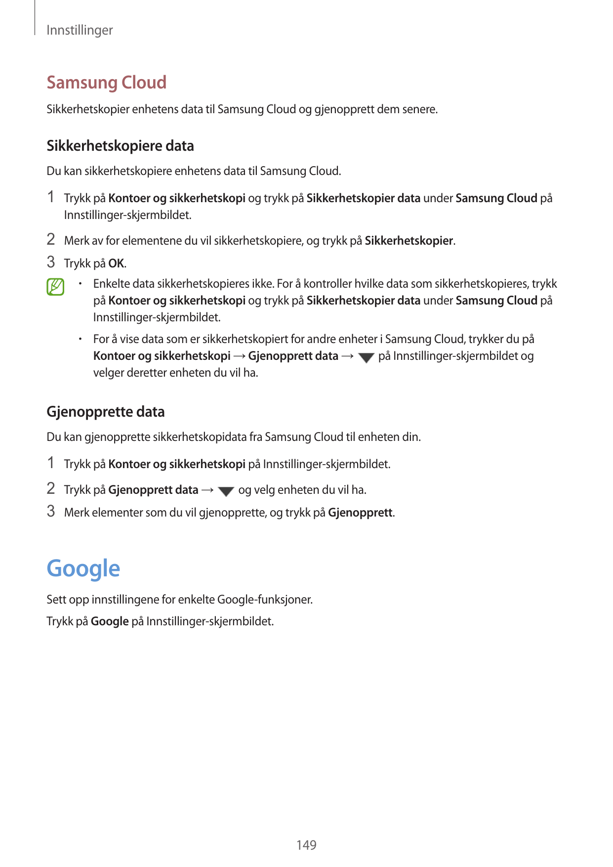 InnstillingerSamsung CloudSikkerhetskopier enhetens data til Samsung Cloud og gjenopprett dem senere.Sikkerhetskopiere dataDu ka