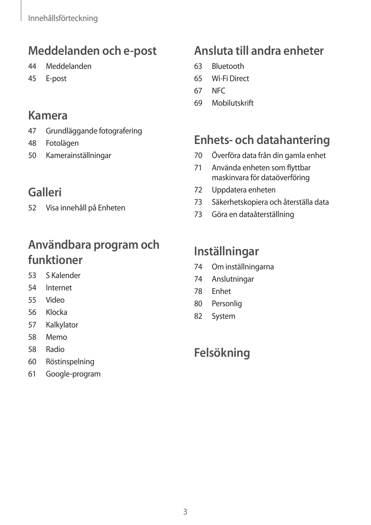 InnehållsförteckningMeddelanden och e-postAnsluta till andra enheter44Meddelanden45E-post63Bluetooth65 Wi-Fi Direct67NFC69Mobilu