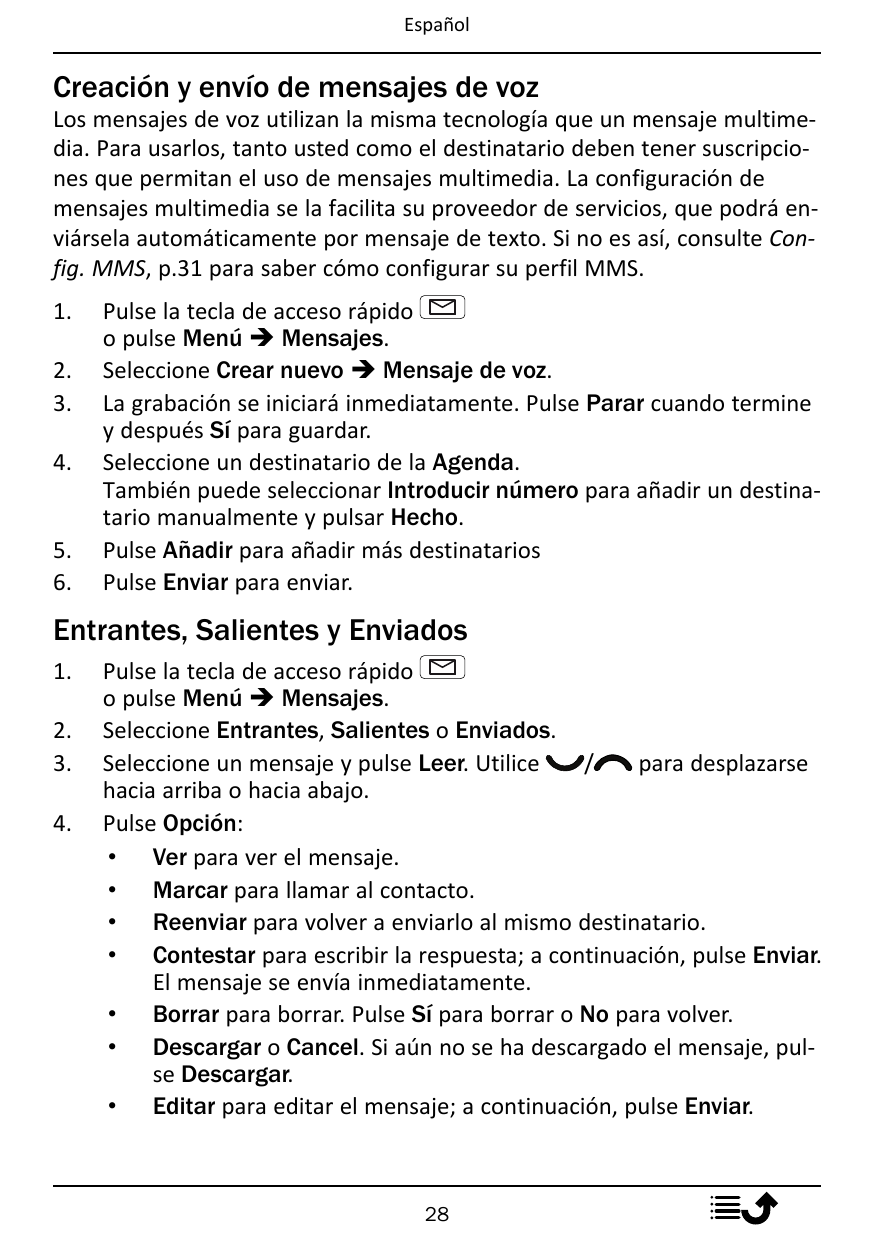 EspañolCreación y envío de mensajes de vozLos mensajes de voz utilizan la misma tecnología que un mensaje multimedia. Para usarl