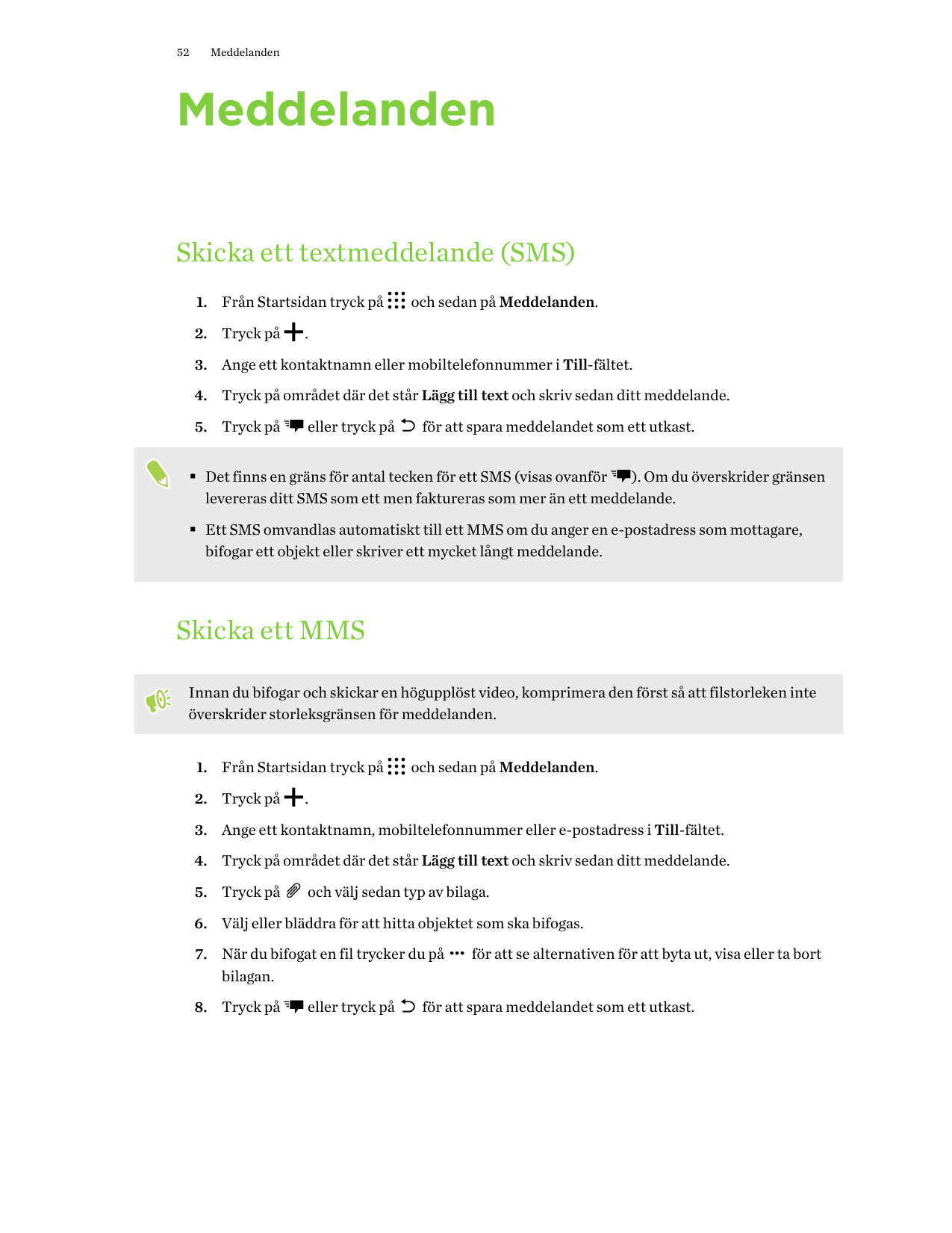 52MeddelandenMeddelandenSkicka ett textmeddelande (SMS)1. Från Startsidan tryck på2. Tryck påoch sedan på Meddelanden..3. Ange e