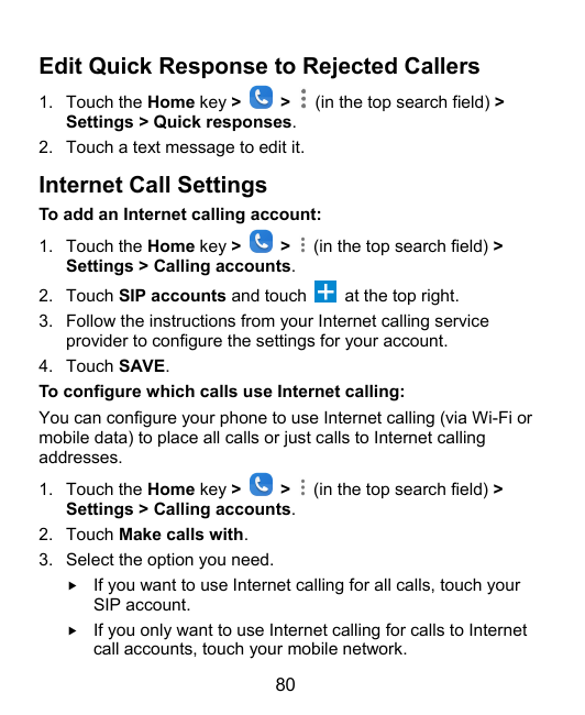 Edit Quick Response to Rejected Callers1. Touch the Home key >> (in the top search field) >Settings > Quick responses.2. Touch a