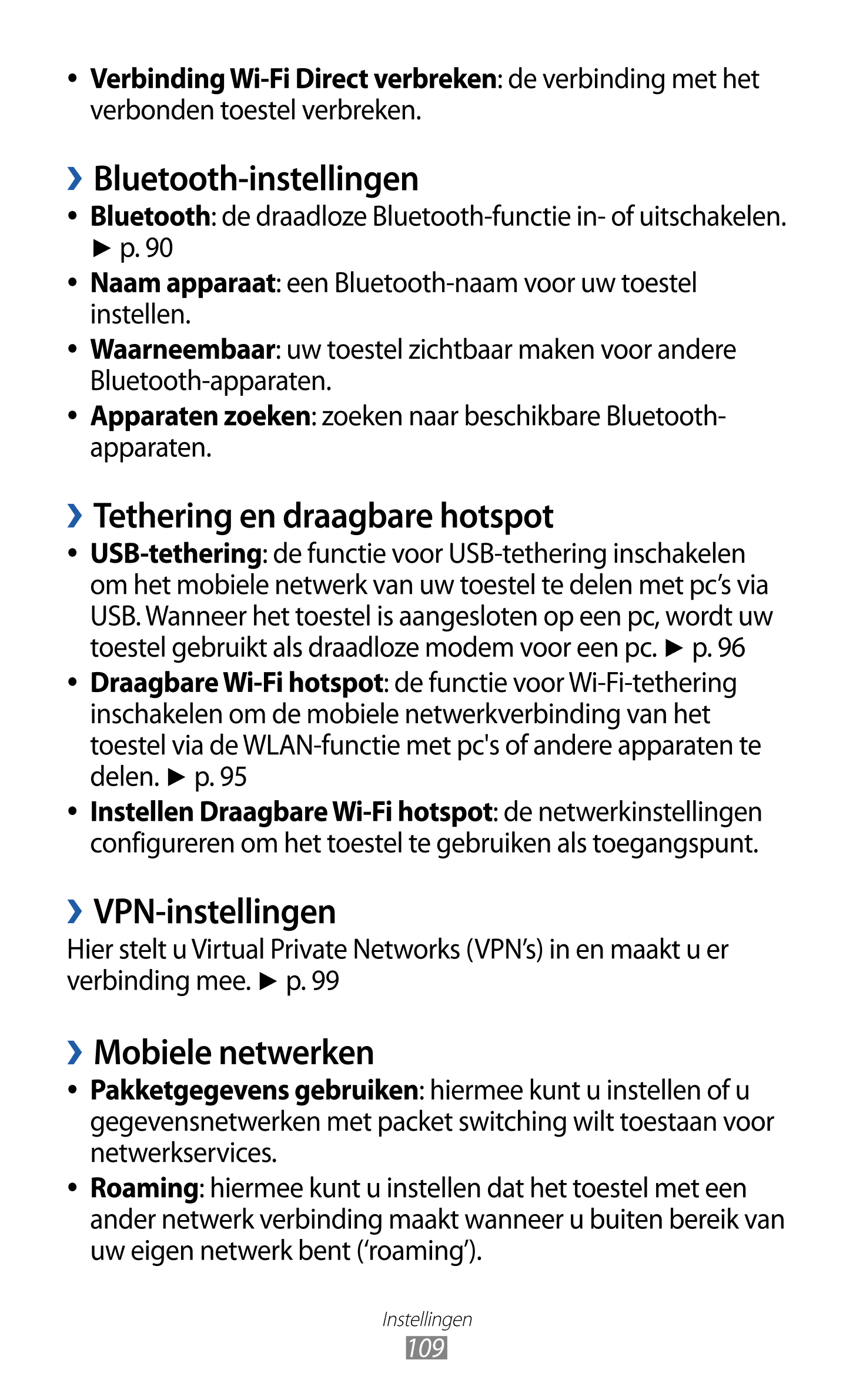   Verbinding Wi-Fi Direct verbreken: de verbinding met het 
verbonden toestel verbreken.
  Bluetooth-instellingen
  Bluetooth: d
