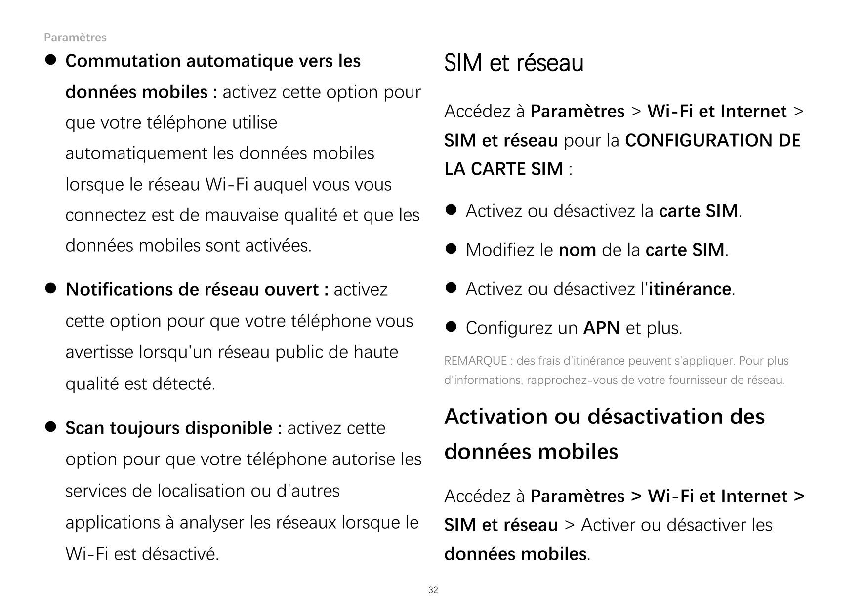 ParamètresSIM et réseau Commutation automatique vers lesdonnées mobiles : activez cette option pourAccédez à Paramètres > Wi-Fi