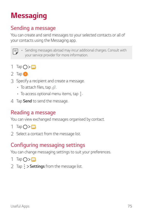MessagingSending a messageYou can create and send messages to your selected contacts or all ofyour contacts using the Messaging 