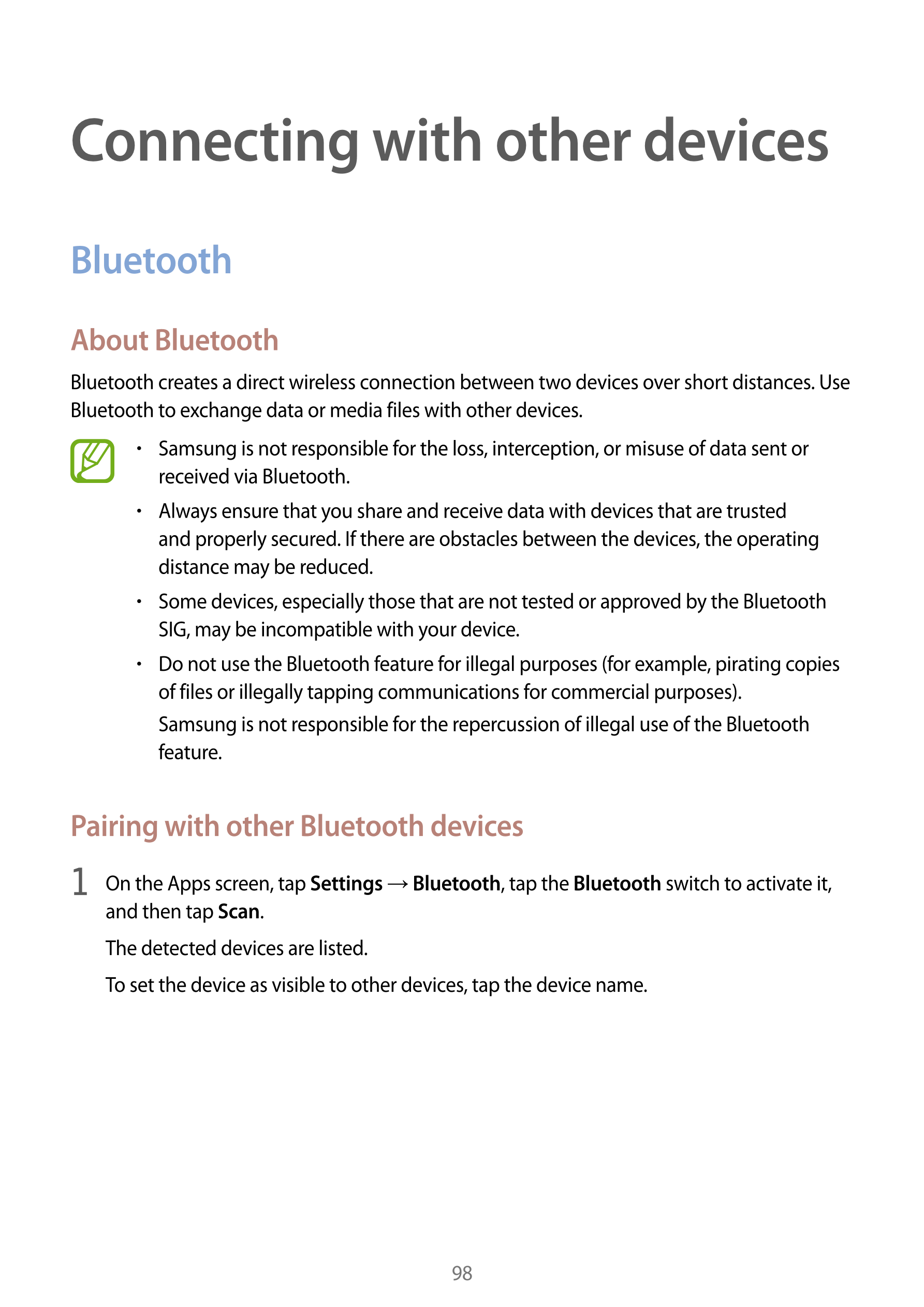 Connecting with other devices
Bluetooth
About Bluetooth
Bluetooth creates a direct wireless connection between two devices over 