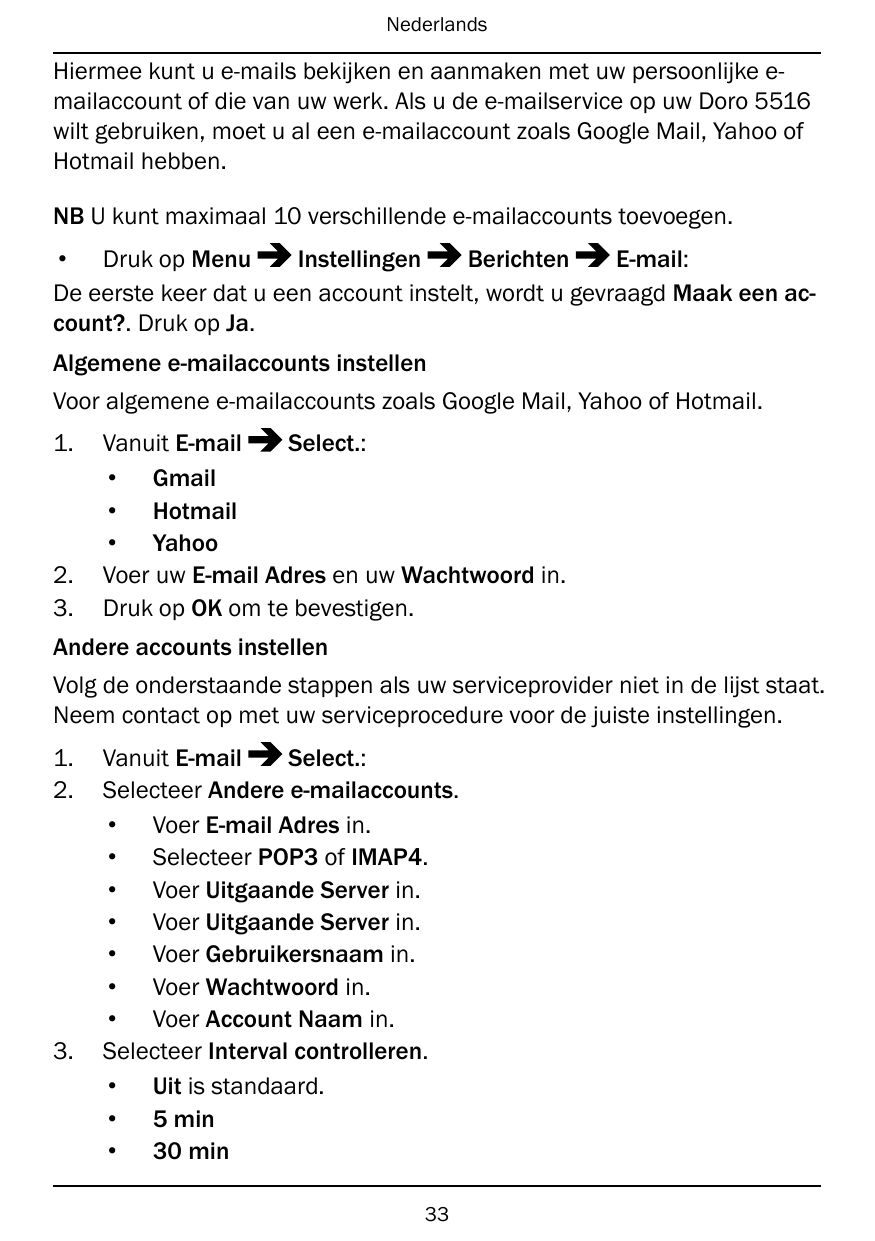 NederlandsHiermee kunt u e-mails bekijken en aanmaken met uw persoonlijke emailaccount of die van uw werk. Als u de e-mailservic
