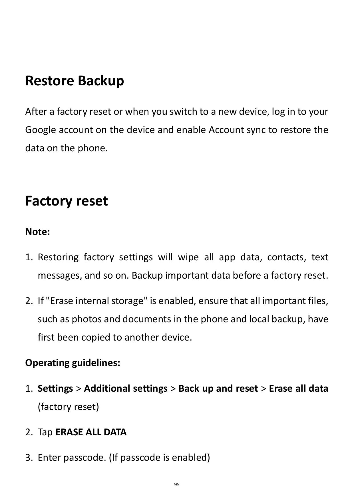 Restore BackupAfter a factory reset or when you switch to a new device, log in to yourGoogle account on the device and enable Ac