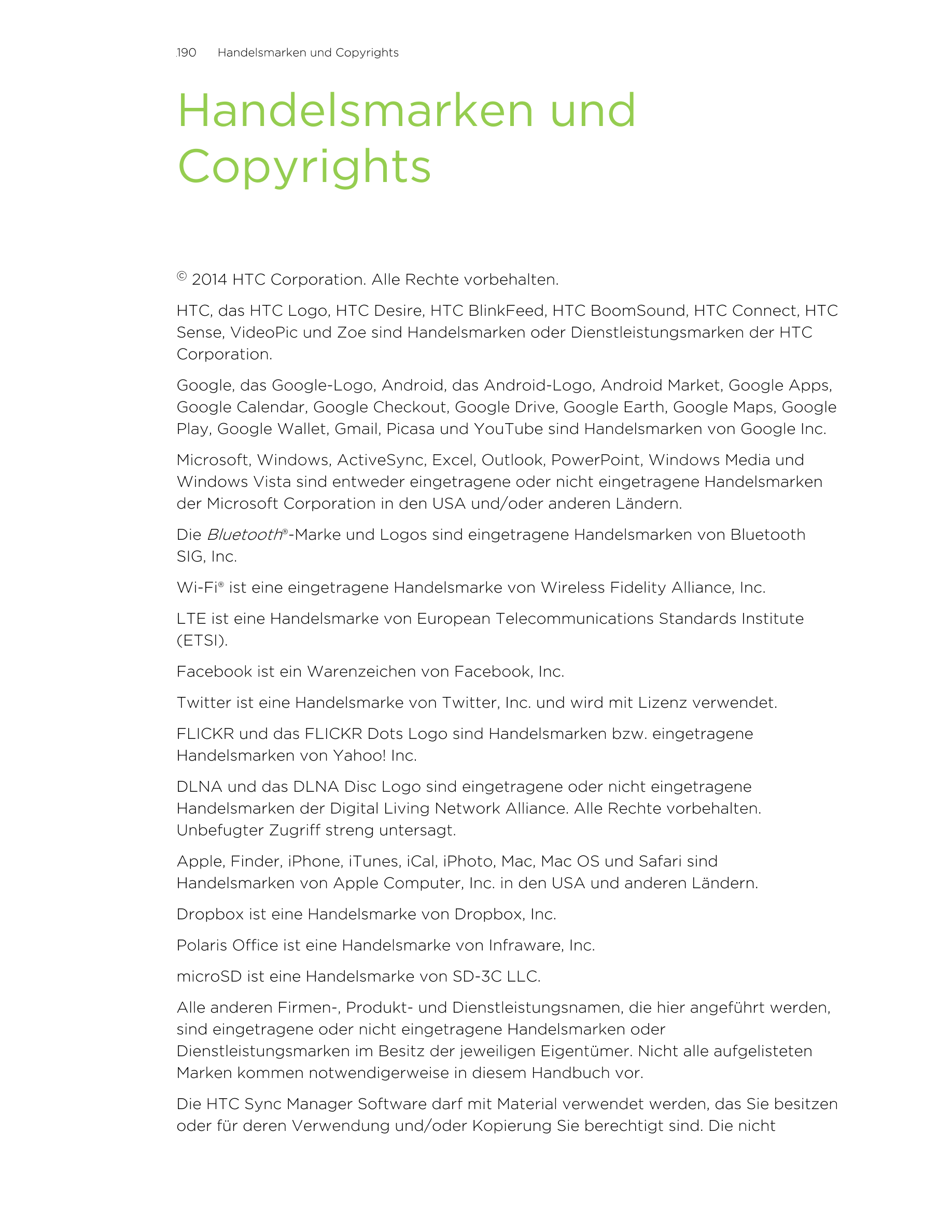 190     Handelsmarken und Copyrights
Handelsmarken und
Copyrights
© 2014 HTC Corporation. Alle Rechte vorbehalten.
HTC, das HTC 