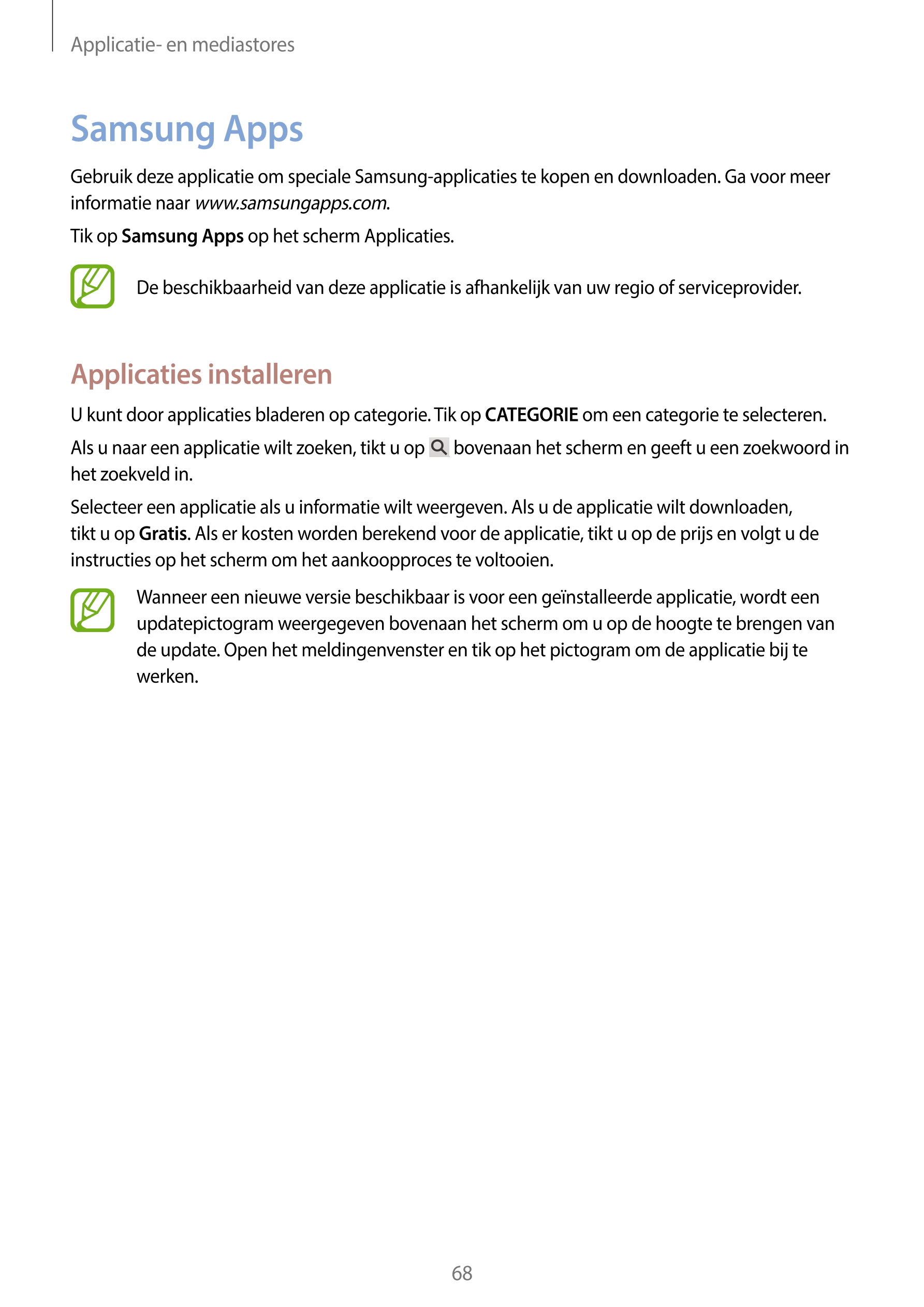 Applicatie- en mediastores
Samsung Apps
Gebruik deze applicatie om speciale Samsung-applicaties te kopen en downloaden. Ga voor 