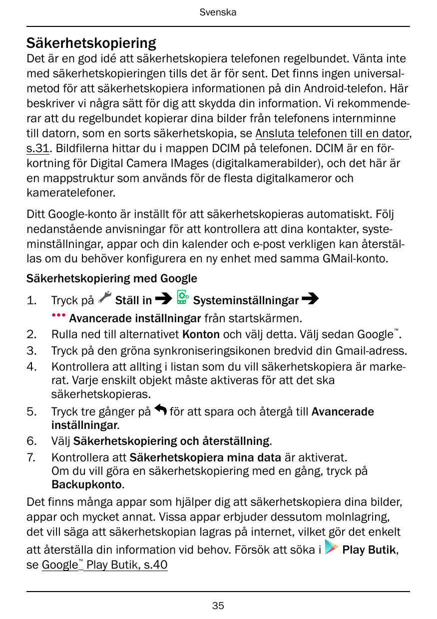 SvenskaSäkerhetskopieringDet är en god idé att säkerhetskopiera telefonen regelbundet. Vänta intemed säkerhetskopieringen tills 
