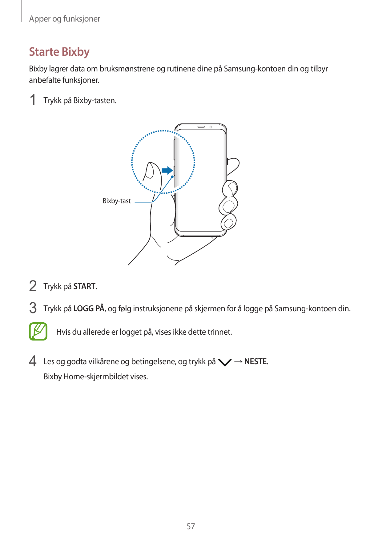 Apper og funksjonerStarte BixbyBixby lagrer data om bruksmønstrene og rutinene dine på Samsung-kontoen din og tilbyranbefalte fu