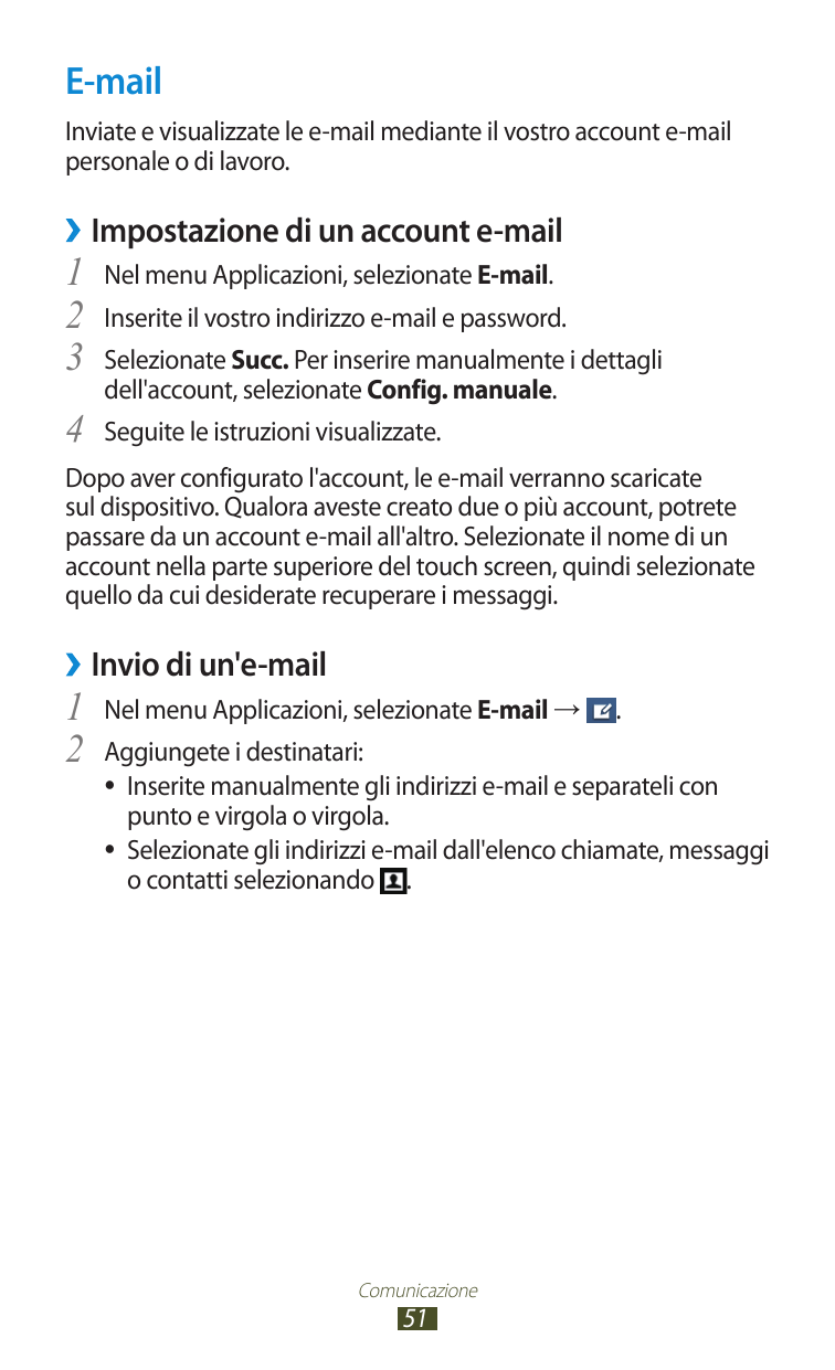 E-mailInviate e visualizzate le e-mail mediante il vostro account e-mailpersonale o di lavoro.››Impostazione di un account e-mai