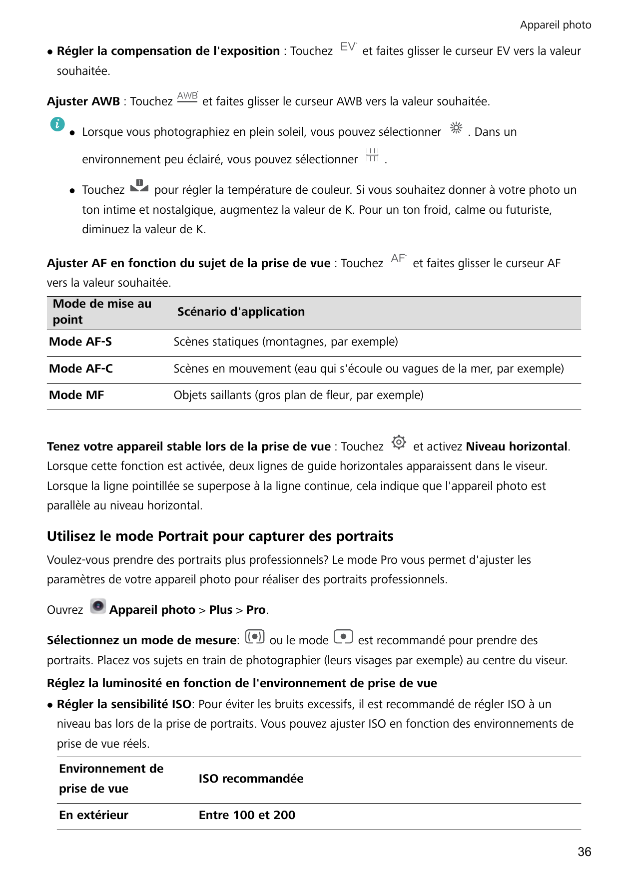 Appareil photolRégler la compensation de l'exposition : Touchez &7 et faites glisser le curseur EV vers la valeursouhaitée.Ajust