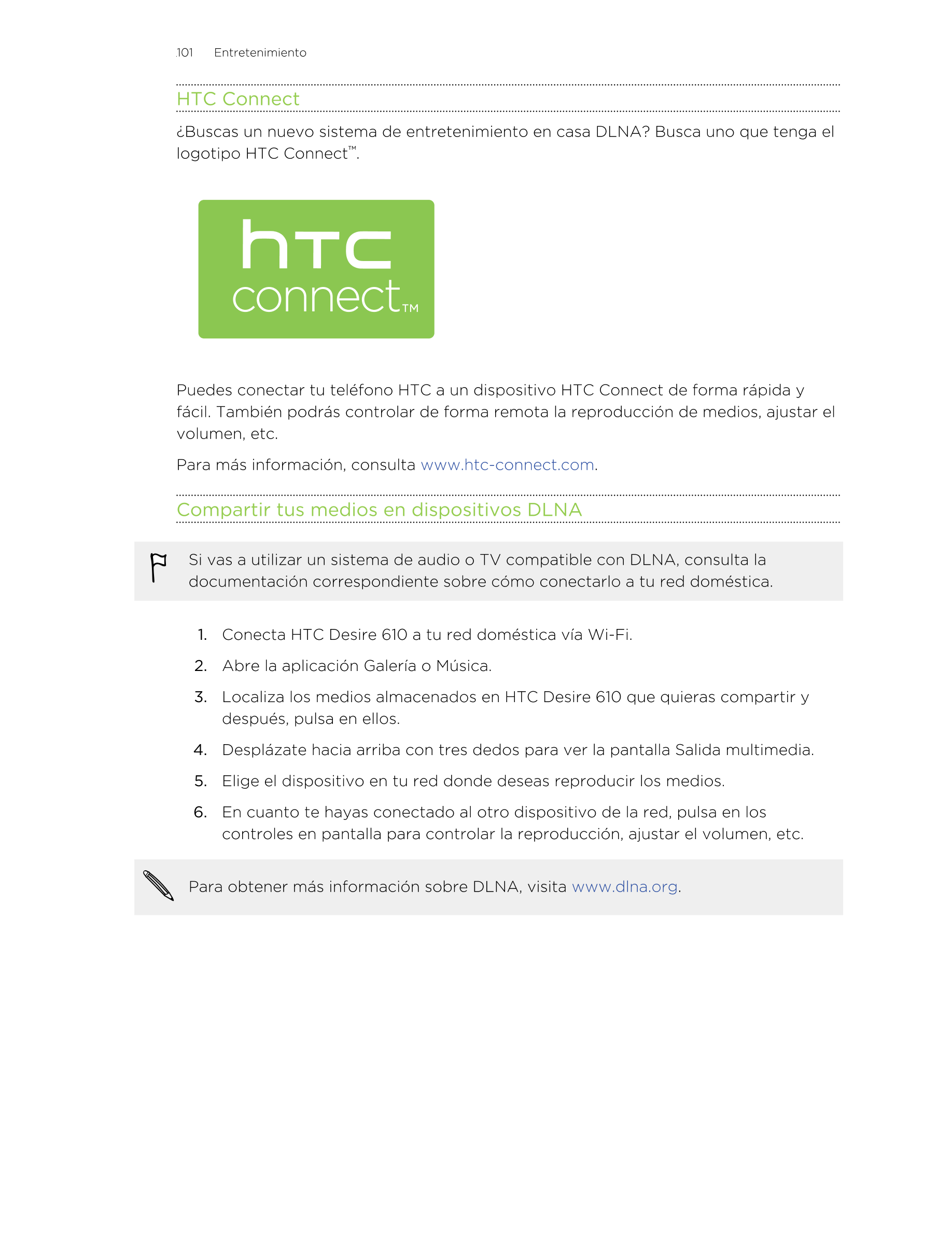 101      Entretenimiento
HTC Connect
¿Buscas un nuevo sistema de entretenimiento en casa DLNA? Busca uno que tenga el
logotipo H