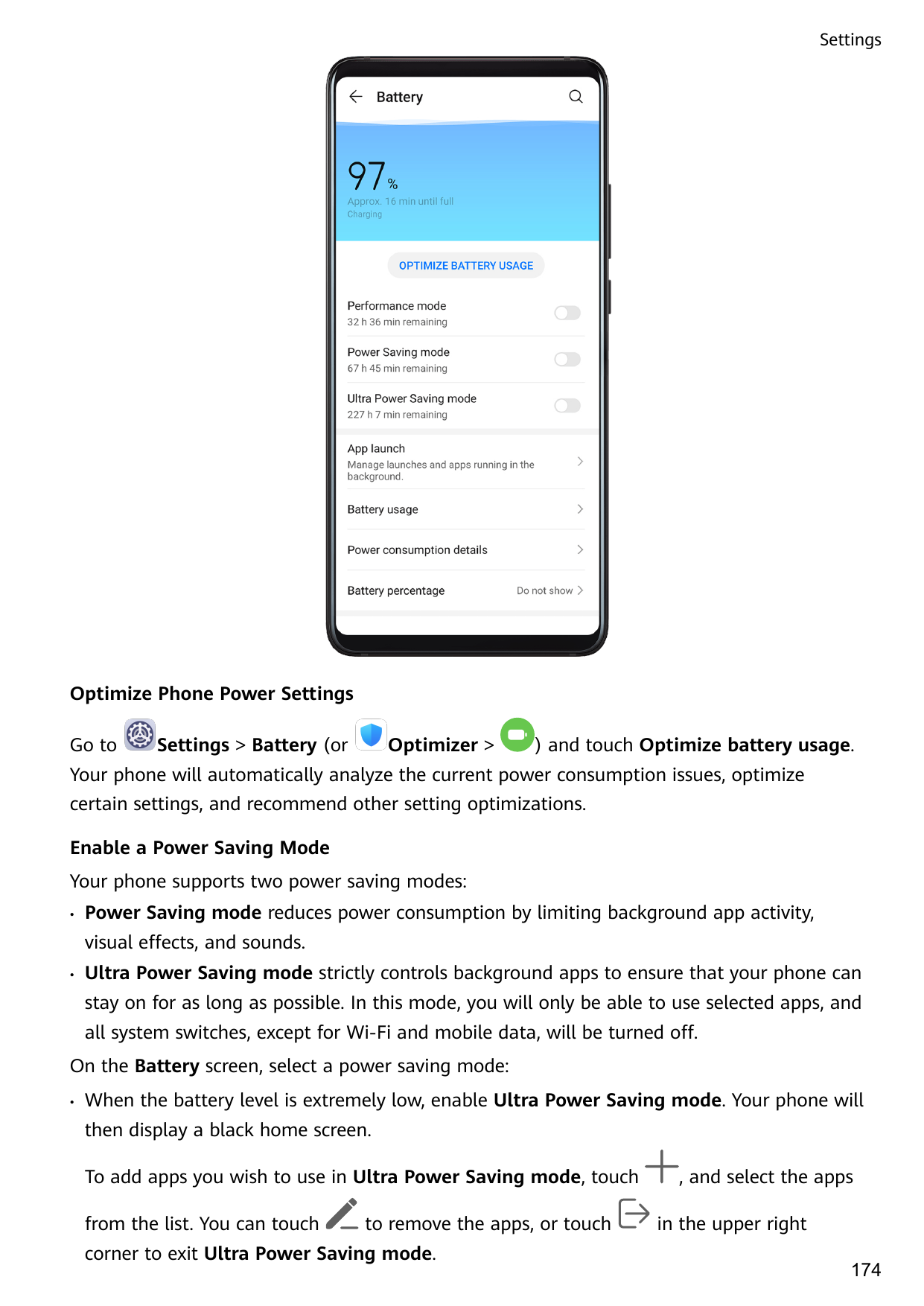 SettingsOptimize Phone Power SettingsGo toSettings > Battery (orOptimizer >) and touch Optimize battery usage.Your phone will au