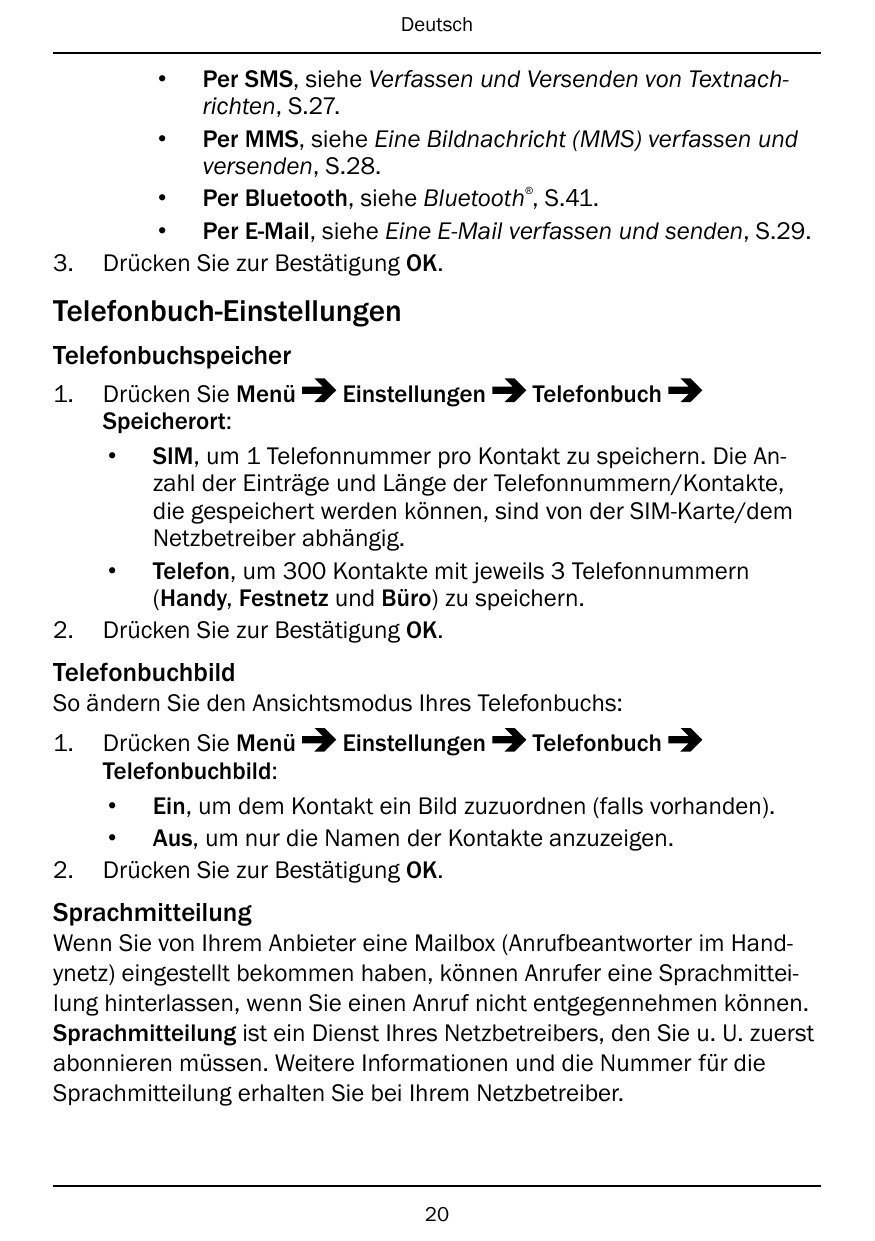 Deutsch•Per SMS, siehe Verfassen und Versenden von Textnachrichten, S.27.• Per MMS, siehe Eine Bildnachricht (MMS) verfassen und