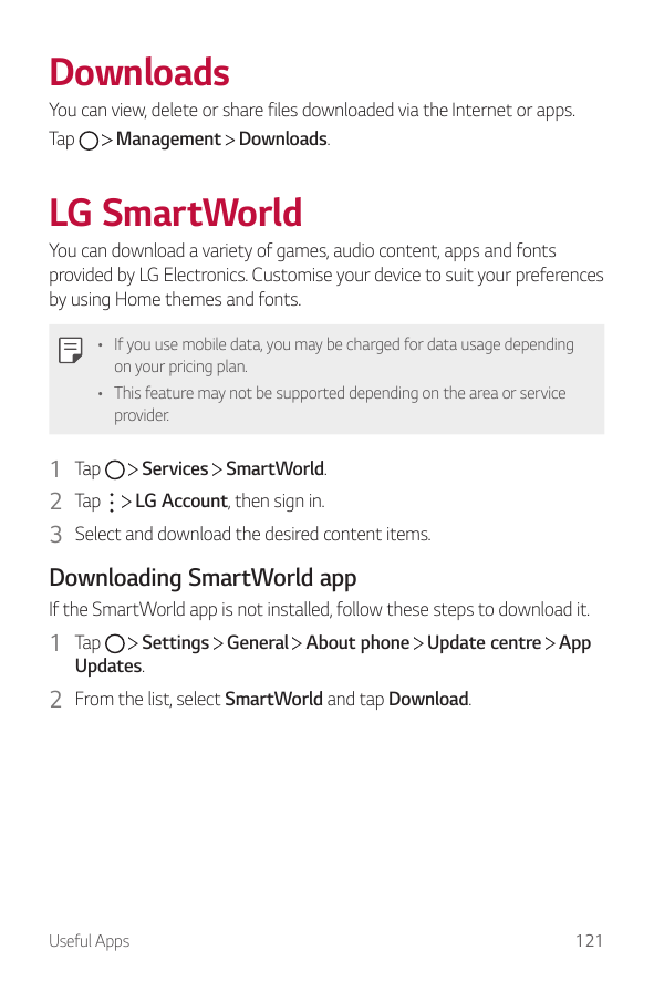DownloadsYou can view, delete or share files downloaded via the Internet or apps.Management Downloads.TapLG SmartWorldYou can do