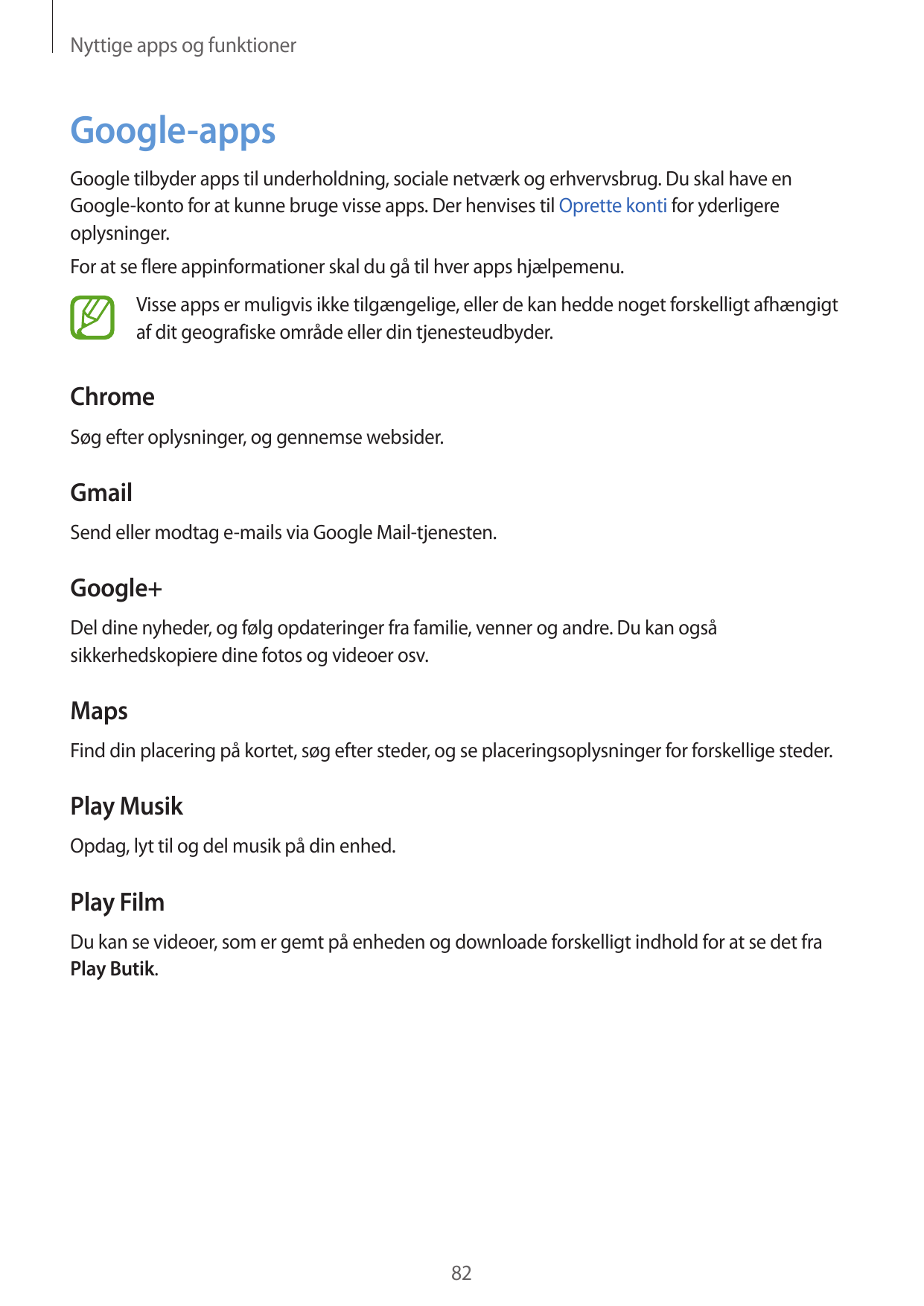 Nyttige apps og funktionerGoogle-appsGoogle tilbyder apps til underholdning, sociale netværk og erhvervsbrug. Du skal have enGoo