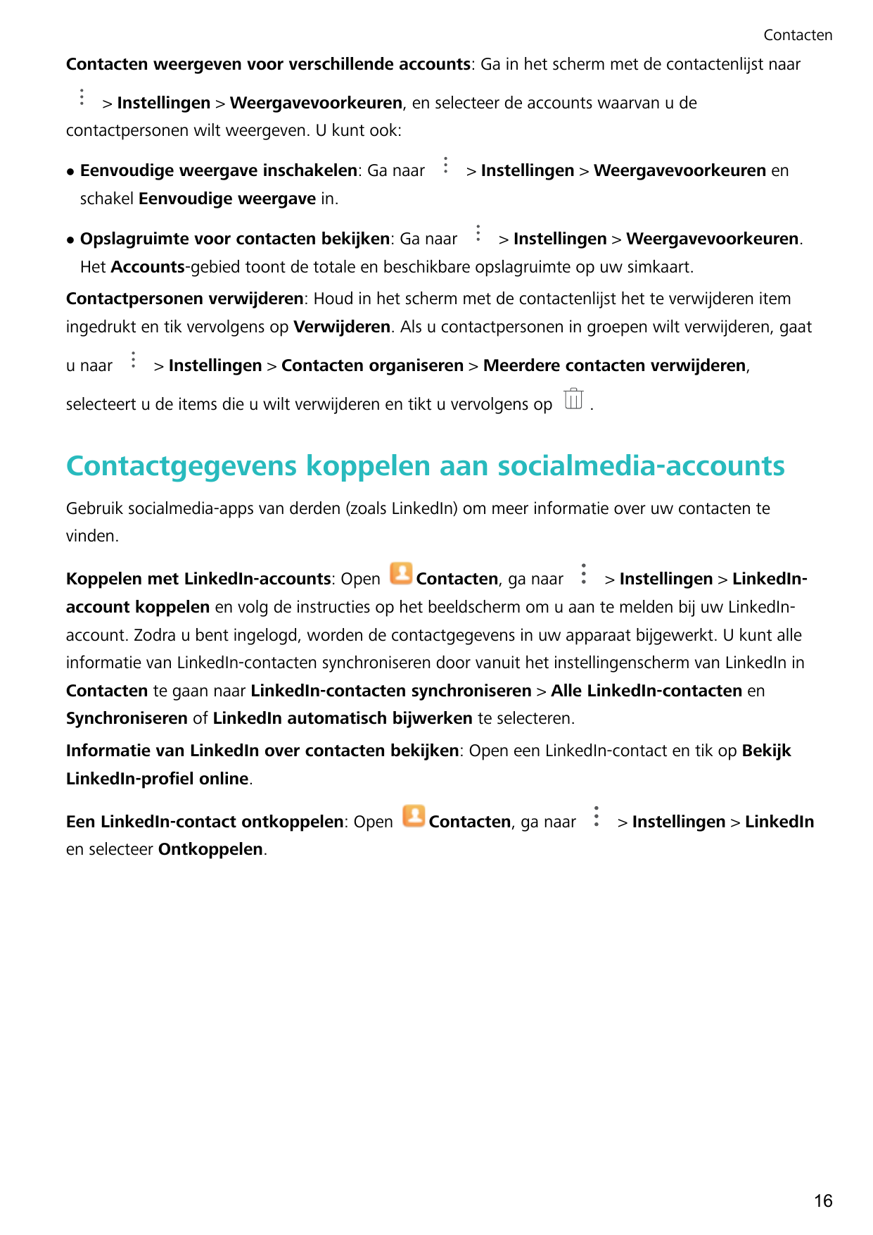 ContactenContacten weergeven voor verschillende accounts: Ga in het scherm met de contactenlijst naar> Instellingen > Weergavevo