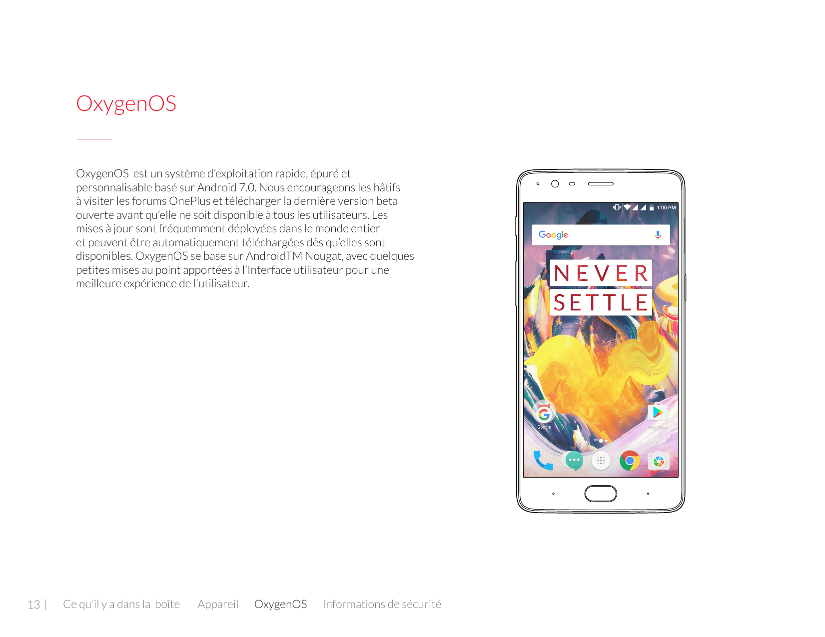 OxygenOSOxygenOS est un système d’exploitation rapide, épuré etpersonnalisable basé sur Android 7.0. Nous encourageons les hâtif