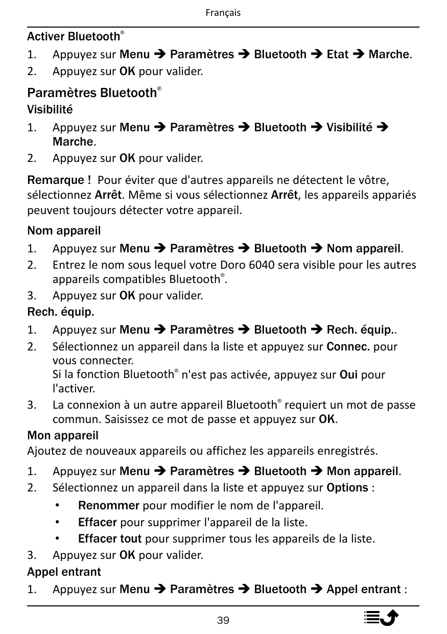 Français®Activer Bluetooth1. Appuyez sur Menu � Paramètres � Bluetooth � Etat � Marche.2. Appuyez sur OK pour valider.®Paramètre