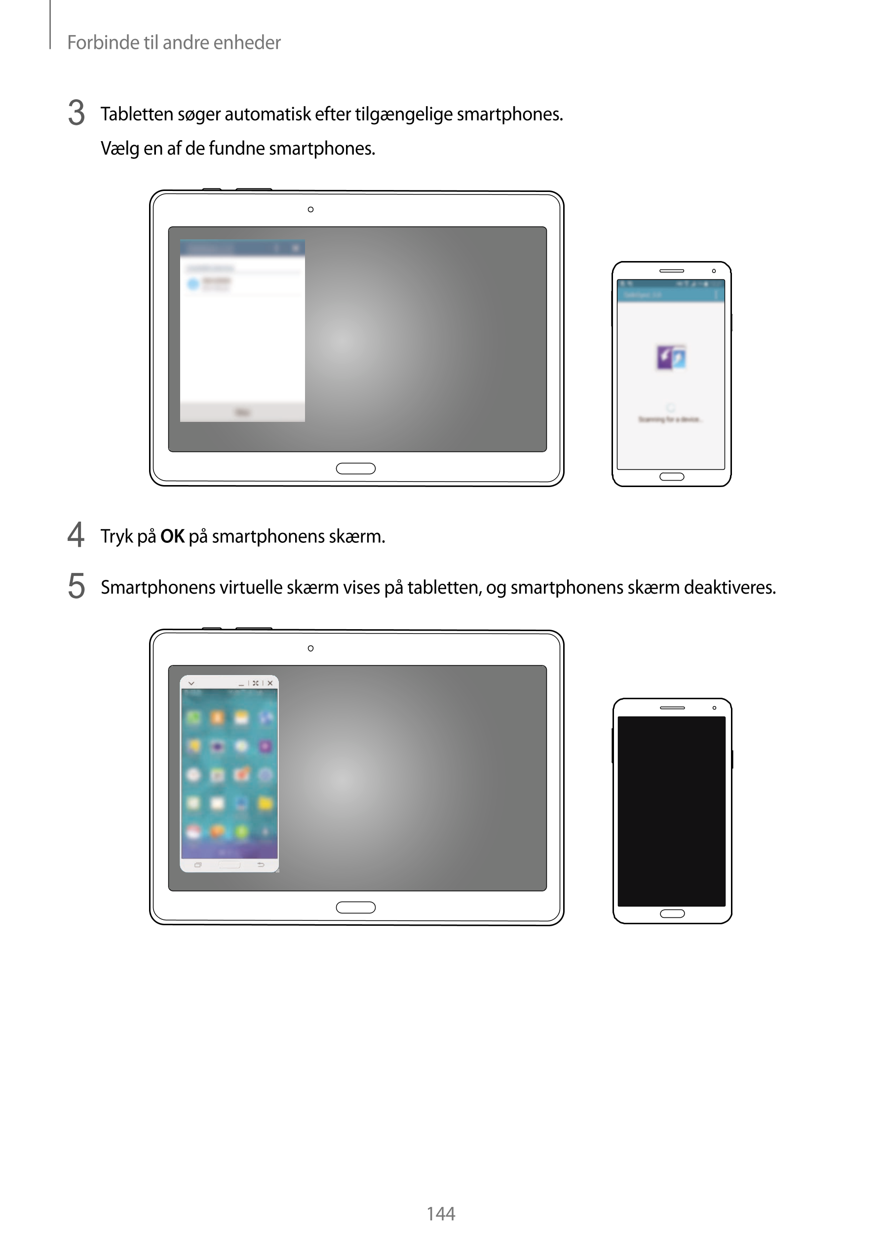 Forbinde til andre enheder
3  Tabletten søger automatisk efter tilgængelige smartphones.
Vælg en af de fundne smartphones.
4  Tr