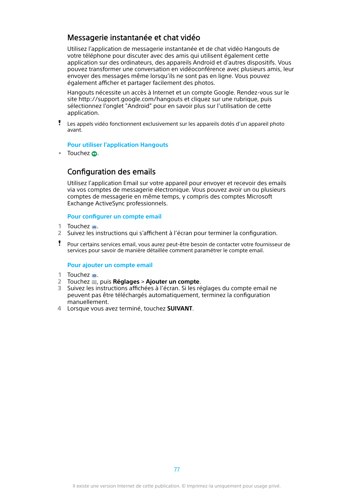 Messagerie instantanée et chat vidéoUtilisez l’application de messagerie instantanée et de chat vidéo Hangouts devotre téléphone