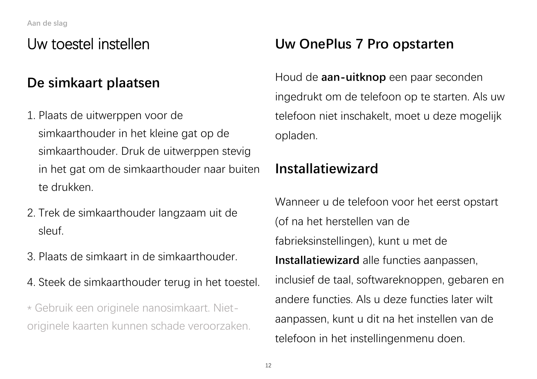 Aan de slagUw toestel instellenUw OnePlus 7 Pro opstartenDe simkaart plaatsenHoud de aan-uitknop een paar secondeningedrukt om d