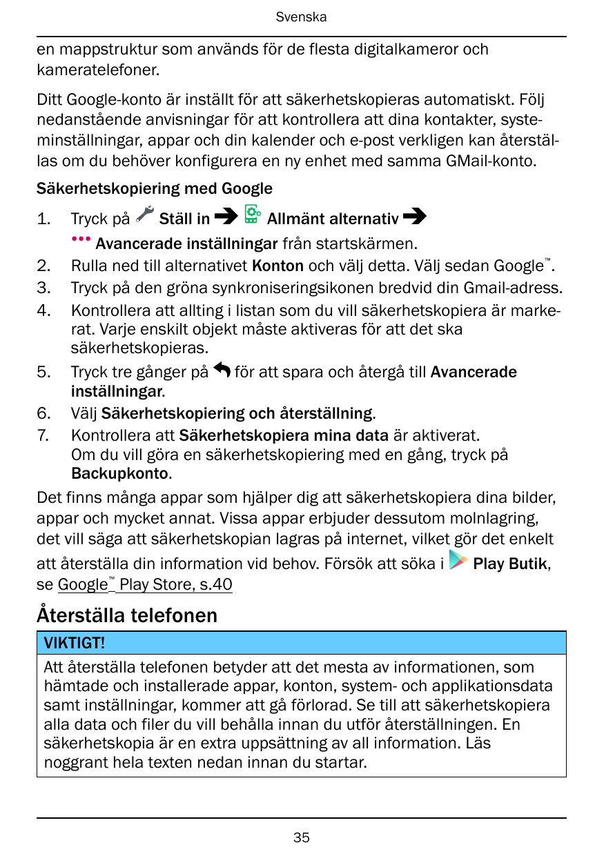 Svenskaen mappstruktur som används för de flesta digitalkameror ochkameratelefoner.Ditt Google-konto är inställt för att säkerhe