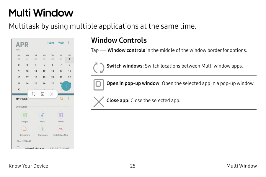 Multi WindowMultitask by using multiple applications at the same time.Window ControlsTap Window controls in the middle of the wi