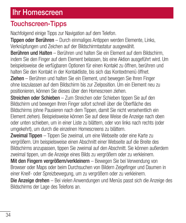 Ihr HomescreenTouchscreen-TippsNachfolgend einige Tipps zur Navigation auf dem Telefon.Tippen oder Berühren – Durch einmaliges A