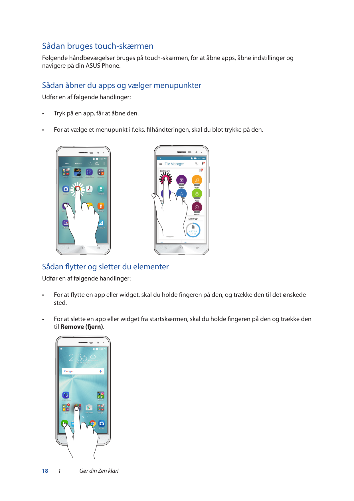 Sådan bruges touch-skærmenFølgende håndbevægelser bruges på touch-skærmen, for at åbne apps, åbne indstillinger ognavigere på di