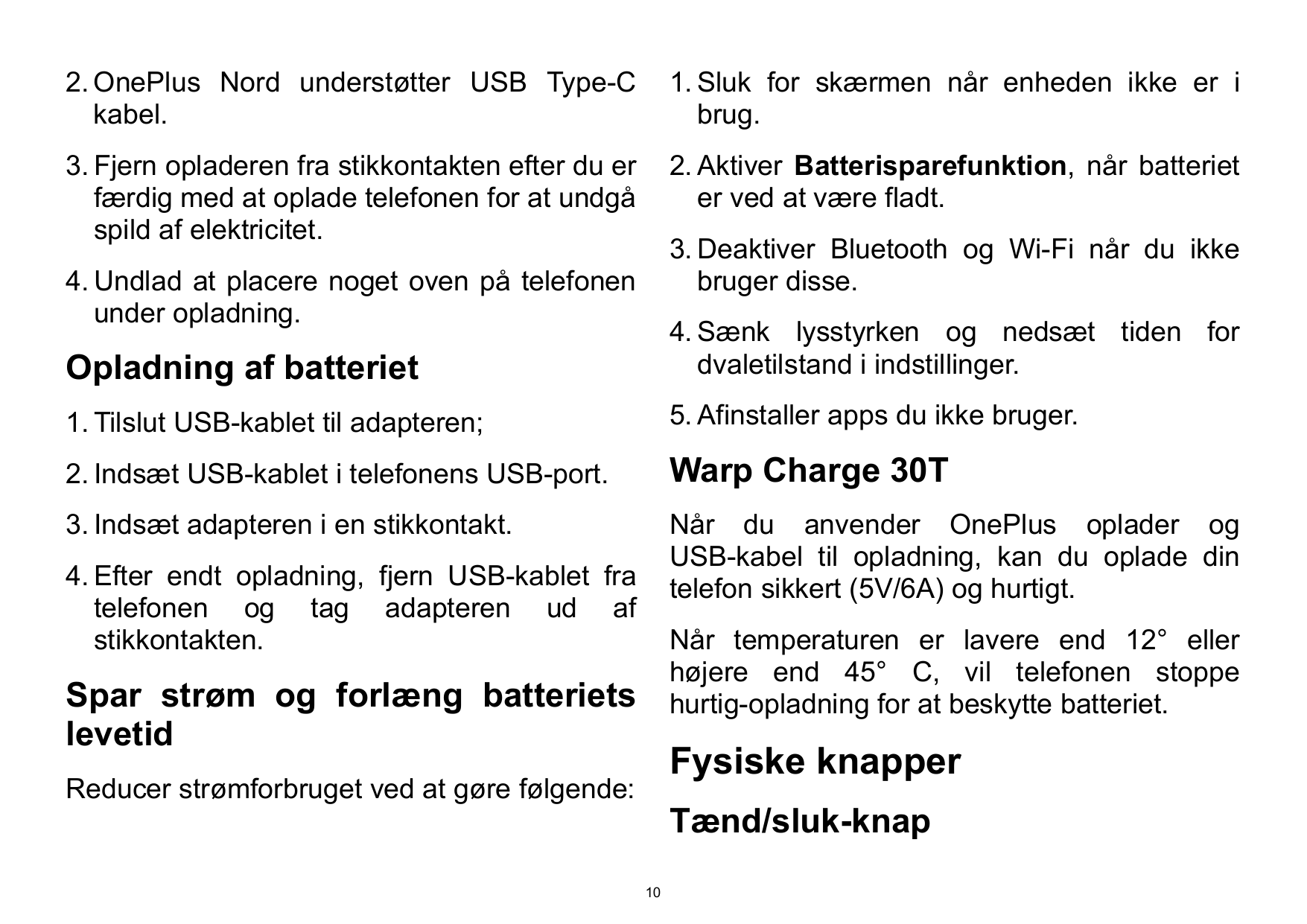 2. OnePlus Nord understøtter USB Type-Ckabel.1. Sluk for skærmen når enheden ikke er ibrug.3. Fjern opladeren fra stikkontakten 