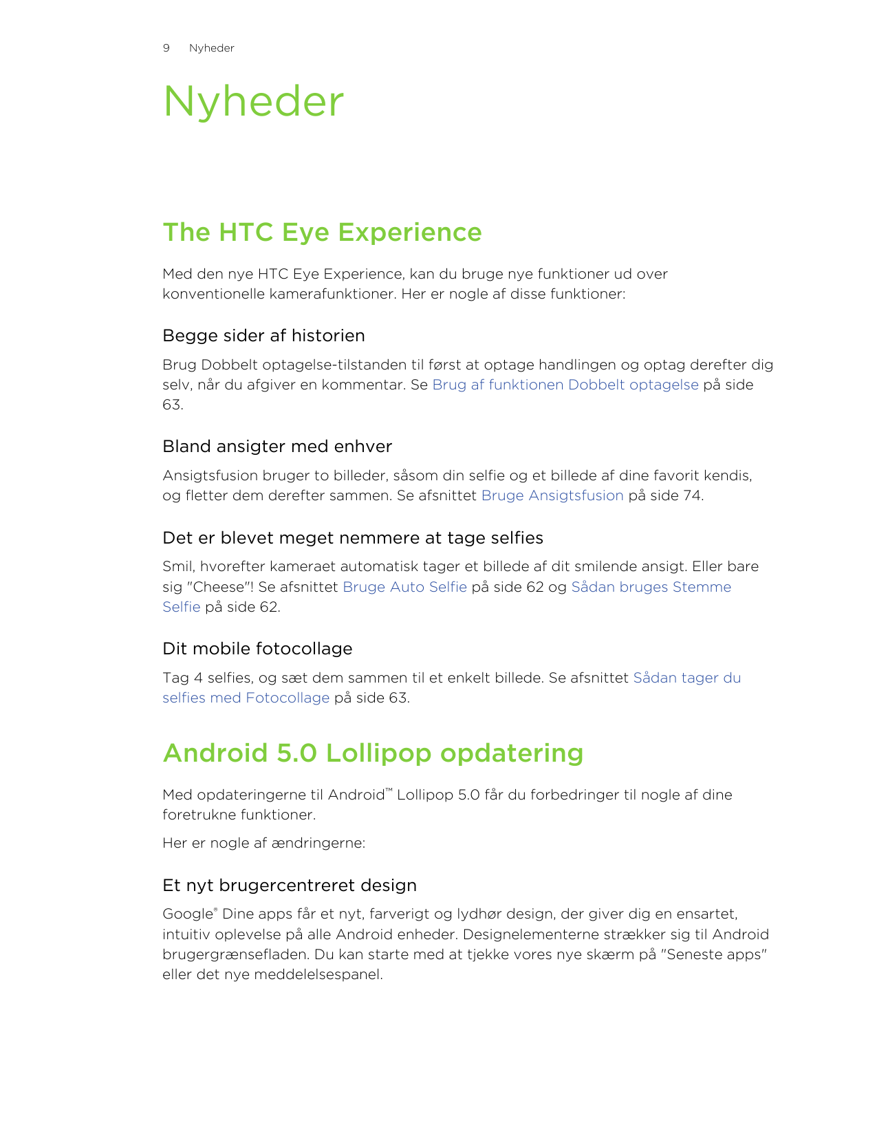 9NyhederNyhederThe HTC Eye ExperienceMed den nye HTC Eye Experience, kan du bruge nye funktioner ud overkonventionelle kamerafun