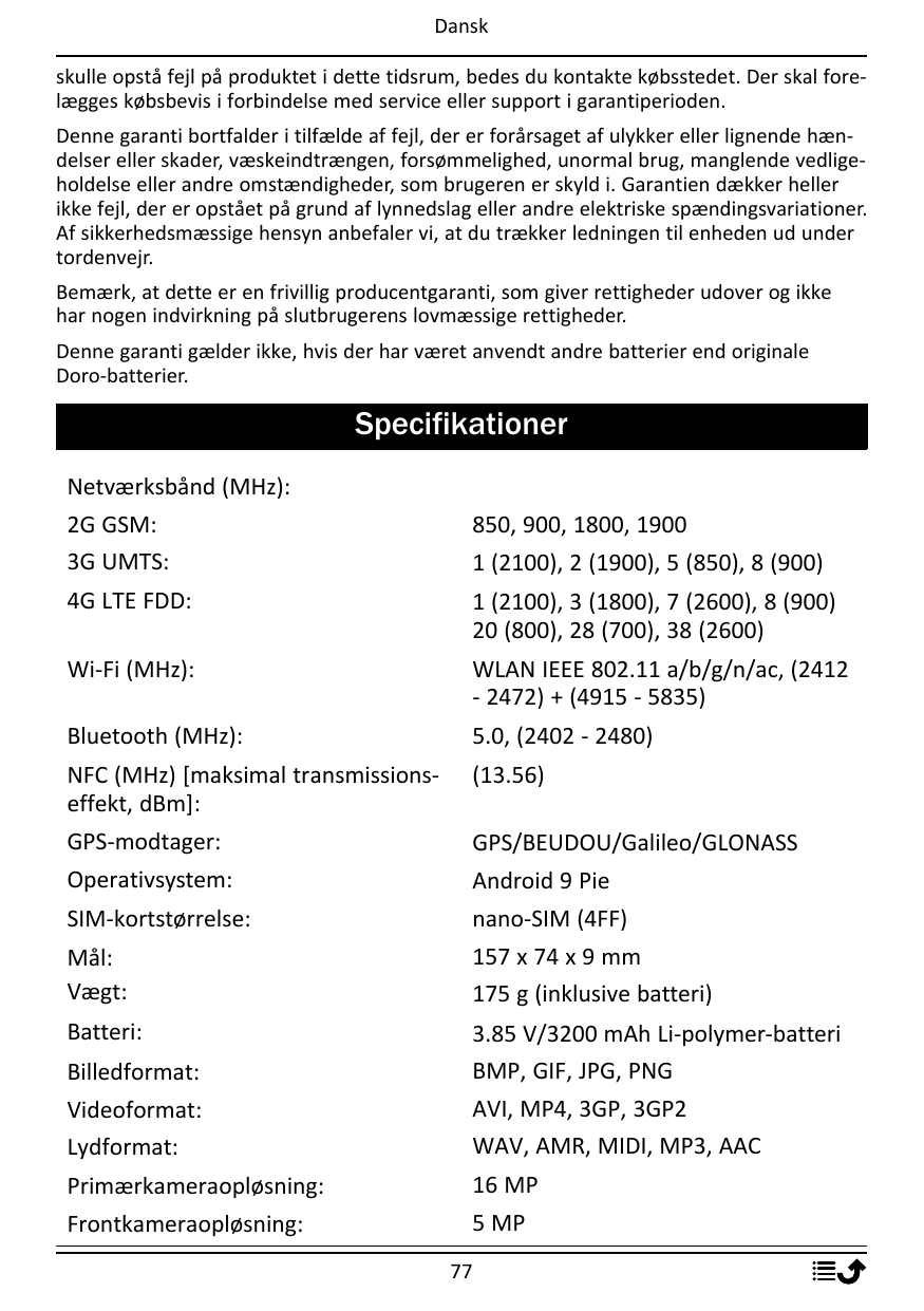 Danskskulle opstå fejl på produktet i dette tidsrum, bedes du kontakte købsstedet. Der skal forelægges købsbevis i forbindelse m