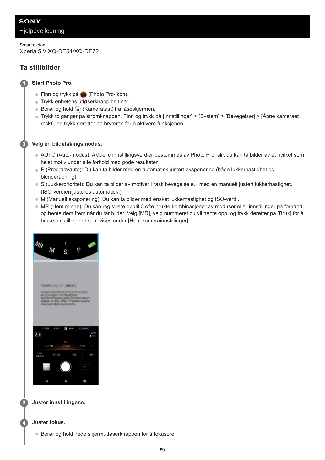 HjelpeveiledningSmarttelefonXperia 5 V XQ-DE54/XQ-DE72Ta stillbilder1Start Photo Pro.(Photo Pro-ikon).Finn og trykk påTrykk enhe