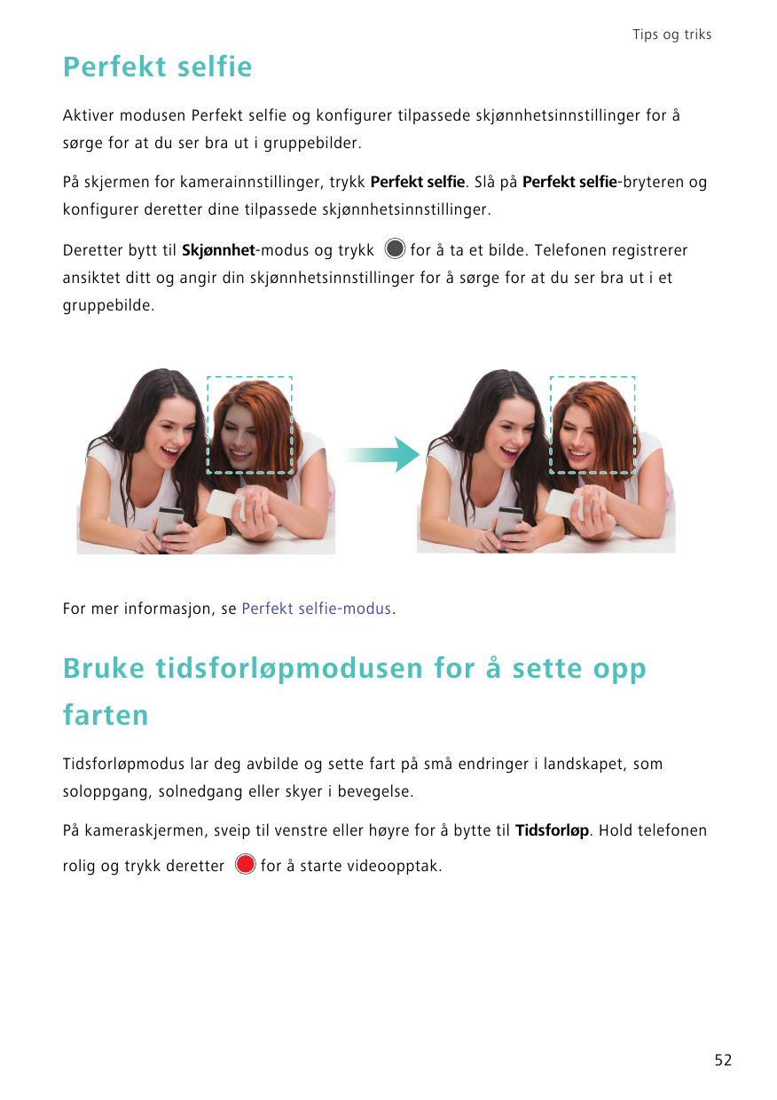 Tips og triksPerfekt selfieAktiver modusen Perfekt selfie og konfigurer tilpassede skjønnhetsinnstillinger for åsørge for at du 