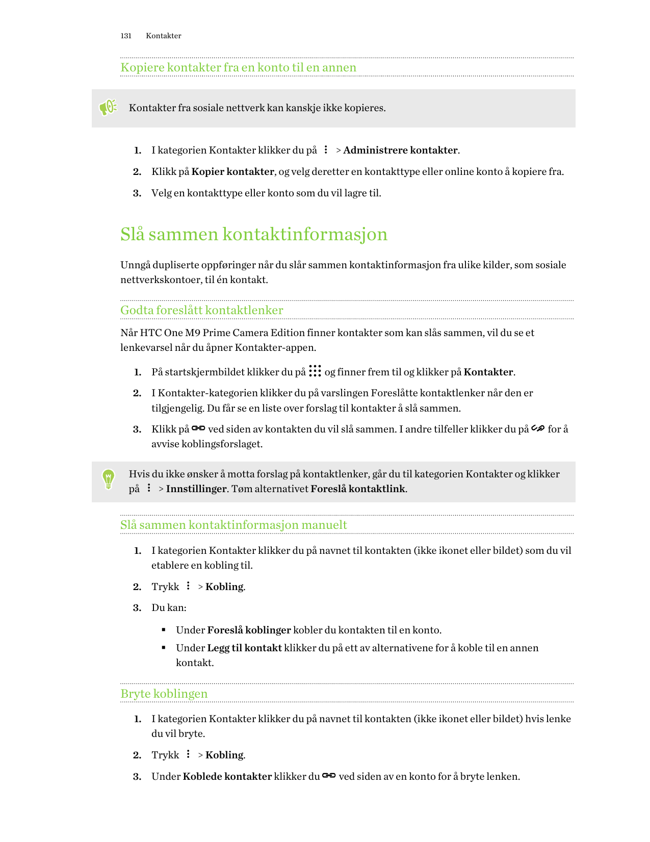 131KontakterKopiere kontakter fra en konto til en annenKontakter fra sosiale nettverk kan kanskje ikke kopieres.1. I kategorien 