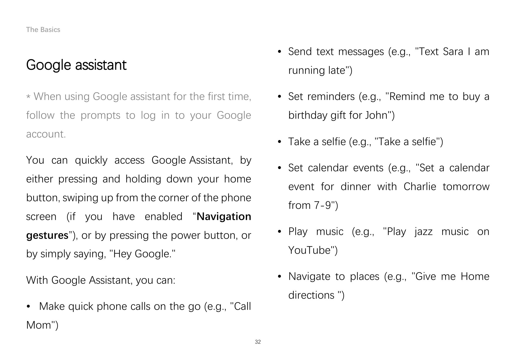 The Basics• Send text messages (e.g., "Text Sara I amGoogle assistantrunning late")* When using Google assistant for the first t