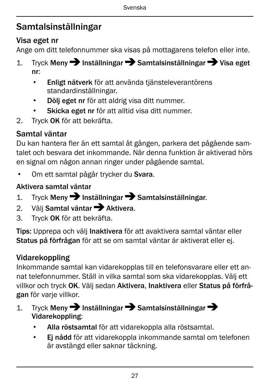 SvenskaSamtalsinställningarVisa eget nrAnge om ditt telefonnummer ska visas på mottagarens telefon eller inte.1.2.Tryck MenyInst