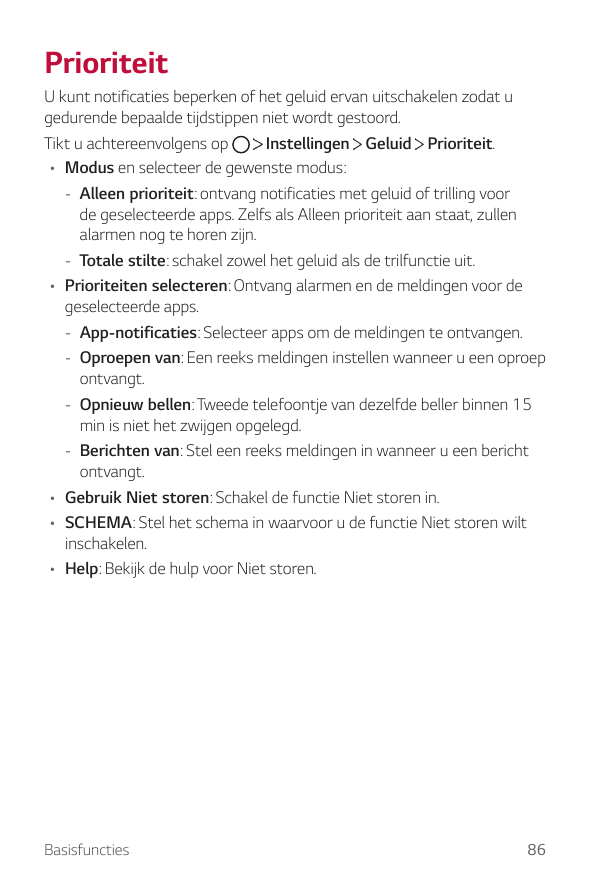 PrioriteitU kunt notificaties beperken of het geluid ervan uitschakelen zodat ugedurende bepaalde tijdstippen niet wordt gestoor