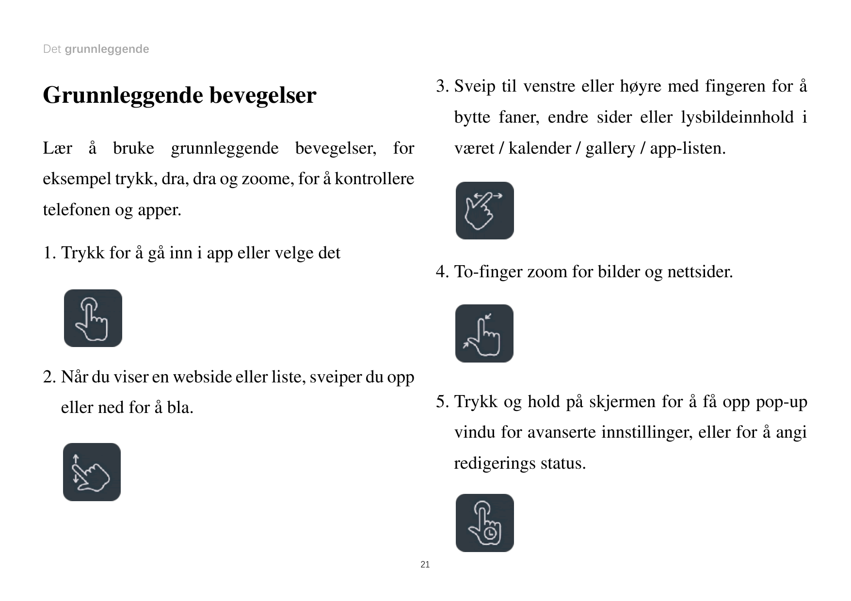 Det grunnleggende3. Sveip til venstre eller høyre med fingeren for åGrunnleggende bevegelserbytte faner, endre sider eller lysbi