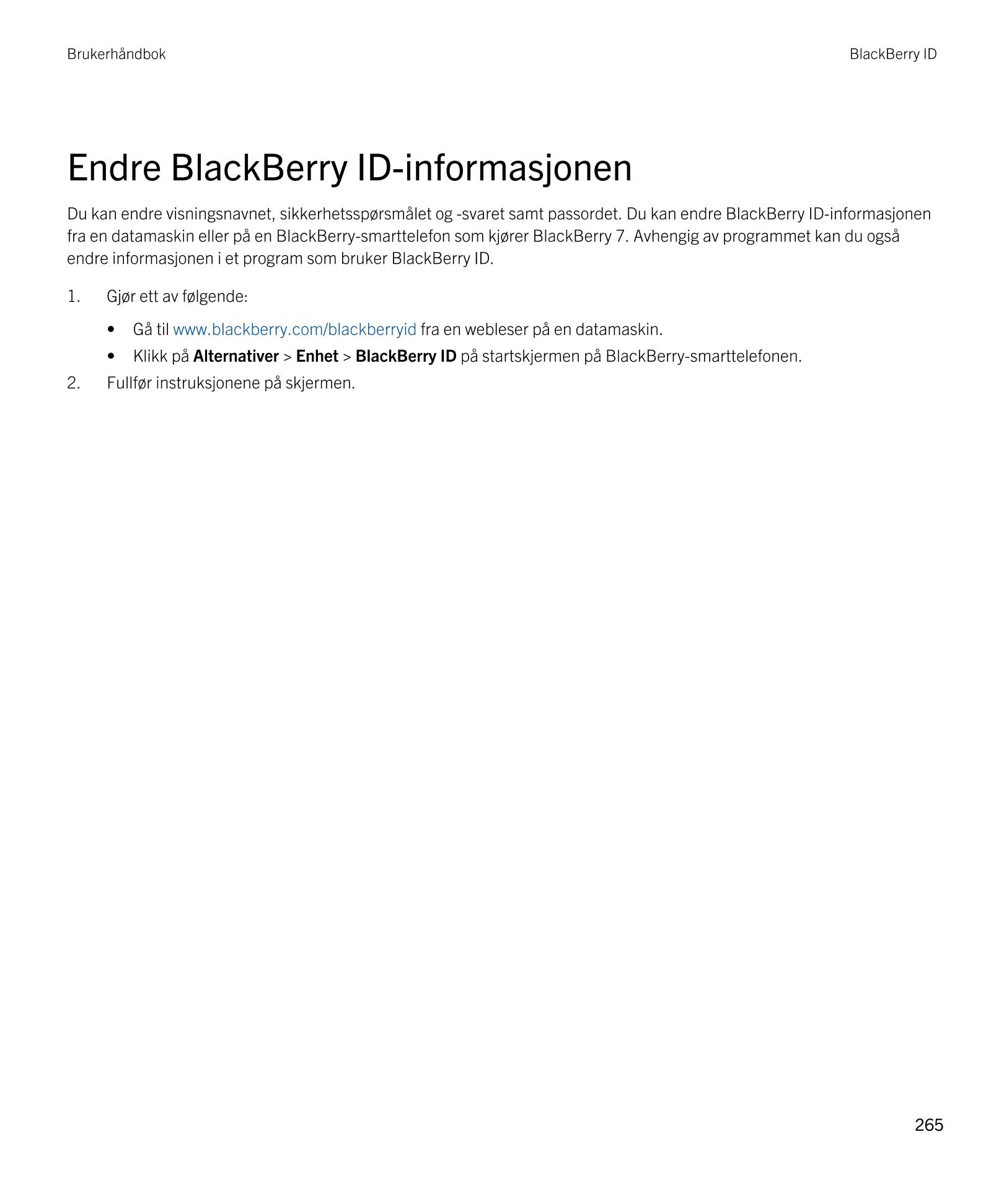 Brukerhåndbok BlackBerry ID 
Endre  BlackBerry ID-informasjonen
Du kan endre visningsnavnet, sikkerhetsspørsmålet og -svaret sam
