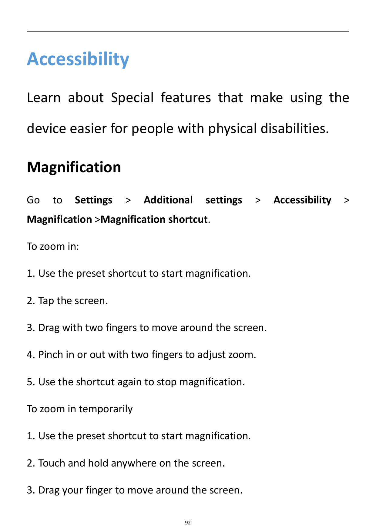 AccessibilityLearn about Special features that make using thedevice easier for people with physical disabilities.MagnificationGo