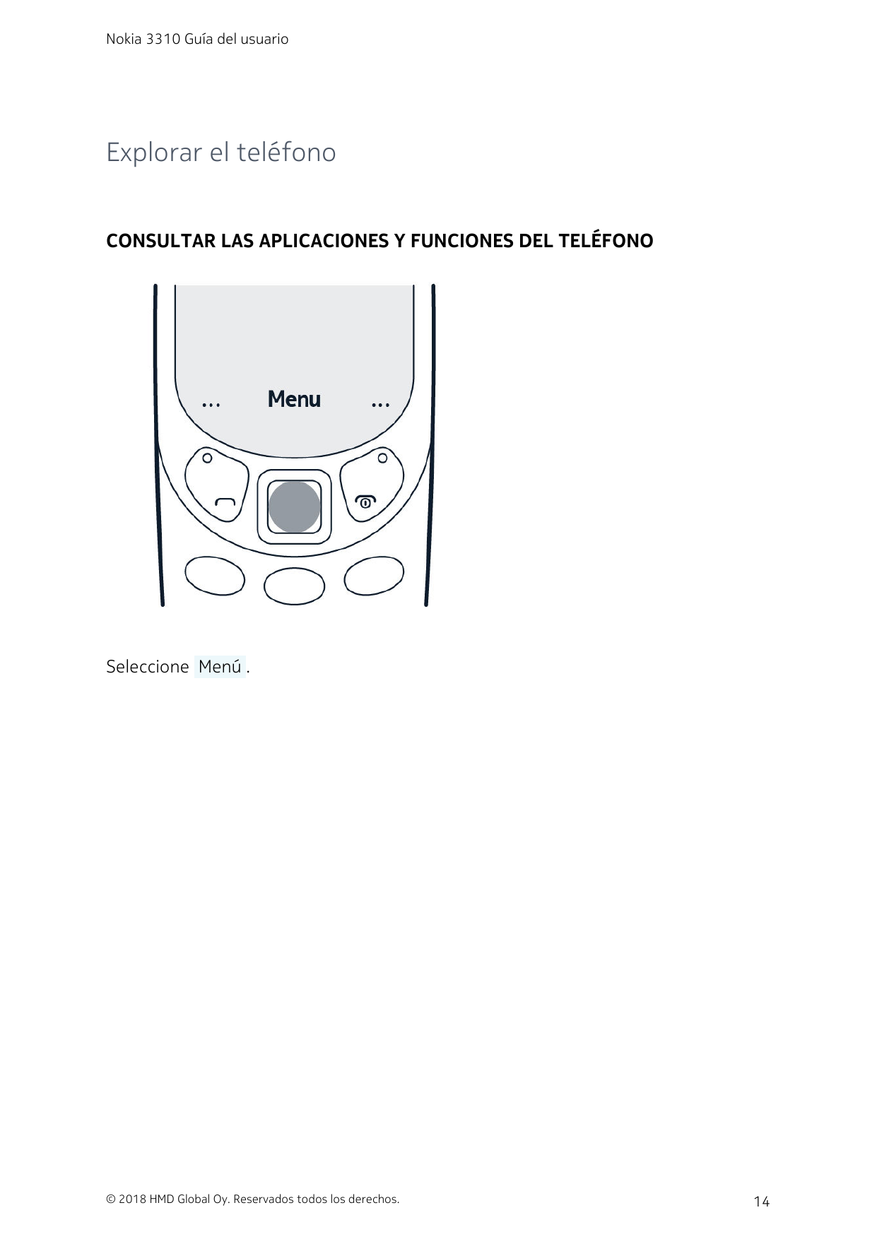 Nokia 3310 Guía del usuarioExplorar el teléfonoCONSULTAR LAS APLICACIONES Y FUNCIONES DEL TELÉFONOSeleccione  Menú .© 2018 HMD G