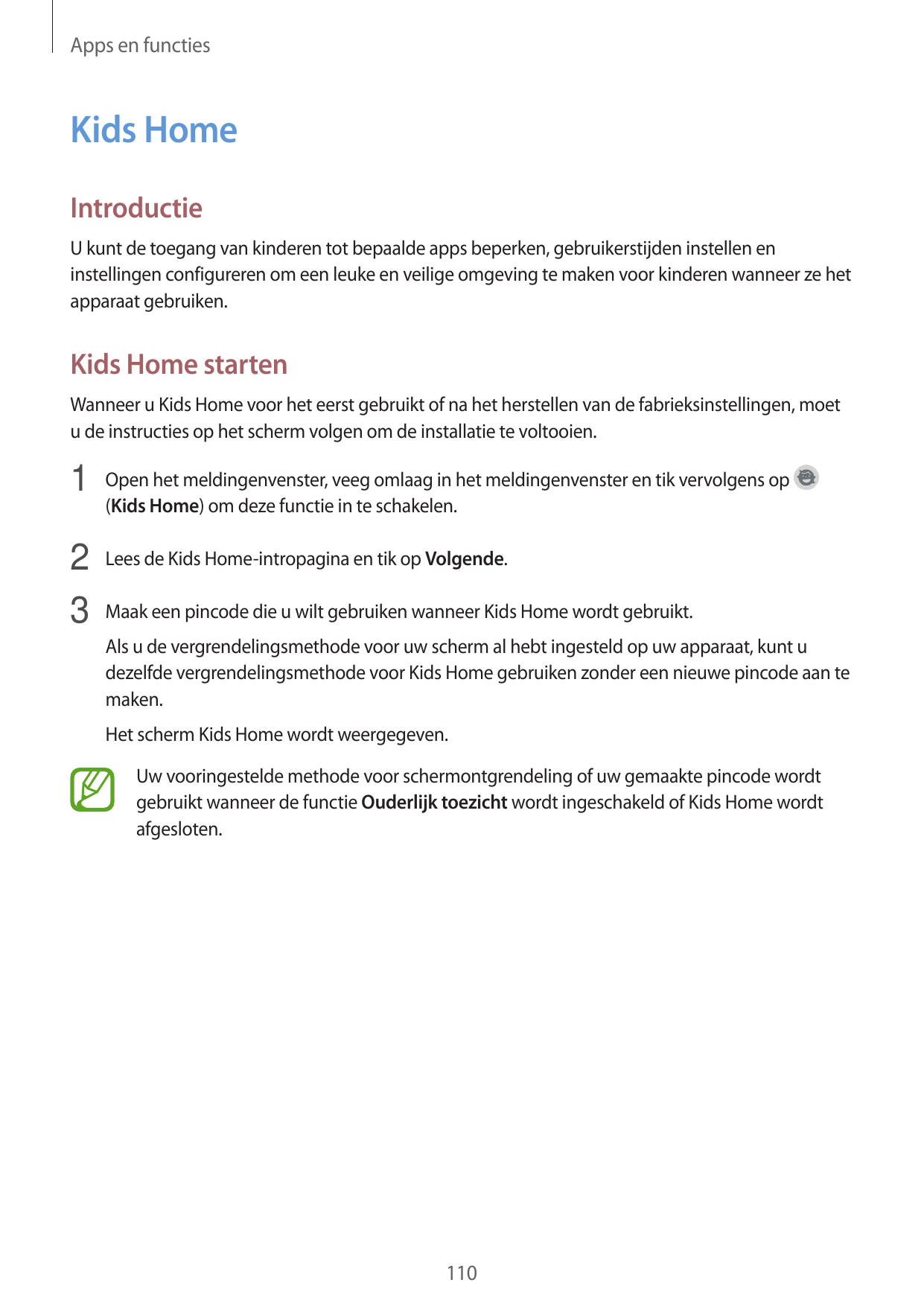 Apps en functiesKids HomeIntroductieU kunt de toegang van kinderen tot bepaalde apps beperken, gebruikerstijden instellen eninst