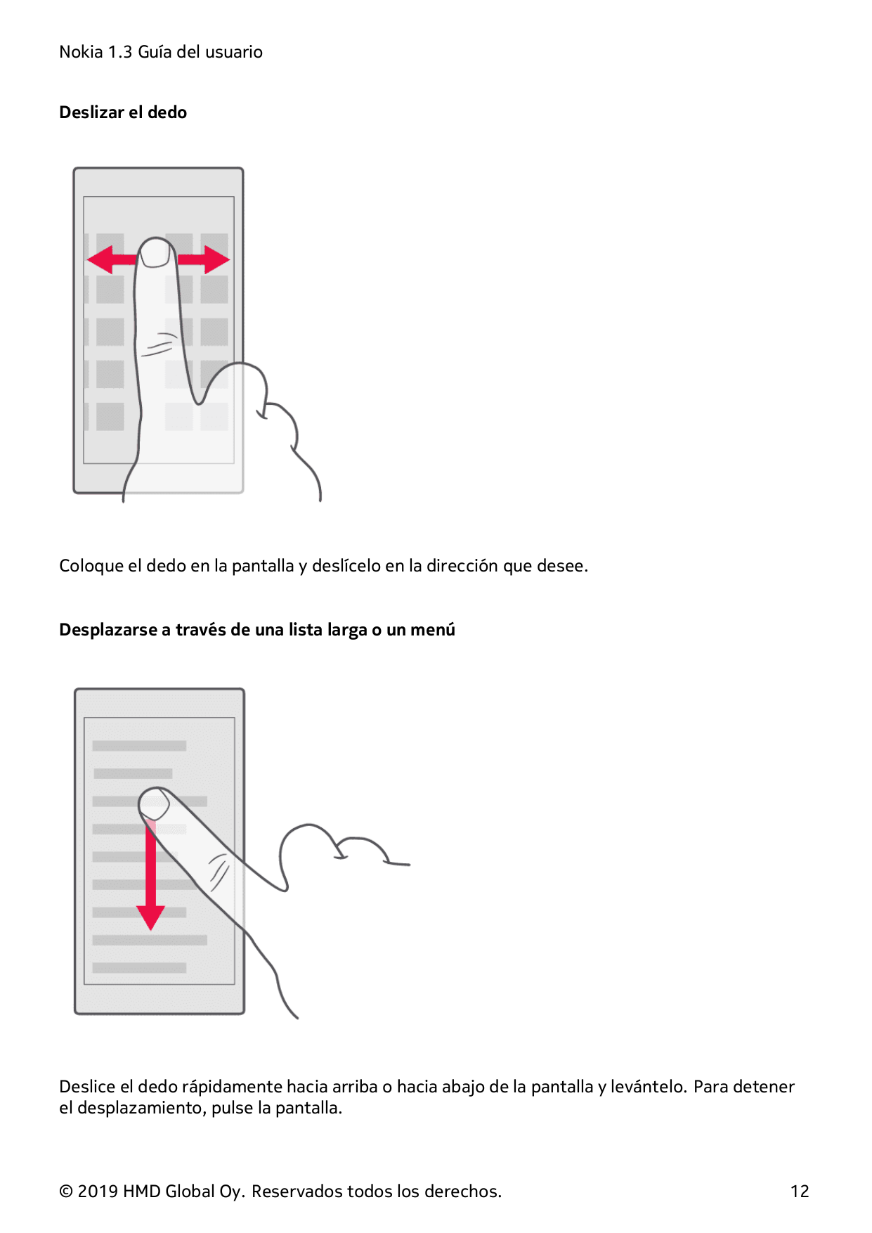 Nokia 1.3 Guía del usuarioDeslizar el dedoColoque el dedo en la pantalla y deslícelo en la dirección que desee.Desplazarse a tra